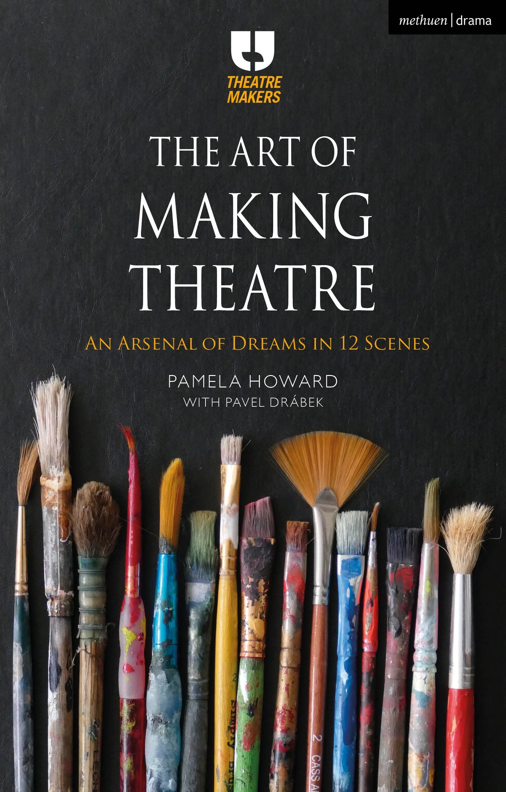 Art of Making Theatre, The: An Arsenal of Dreams in 12 Scenes (Theatre Makers)