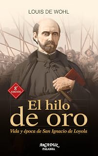 El hilo de oro: Vida y época de san ignacio de loyola