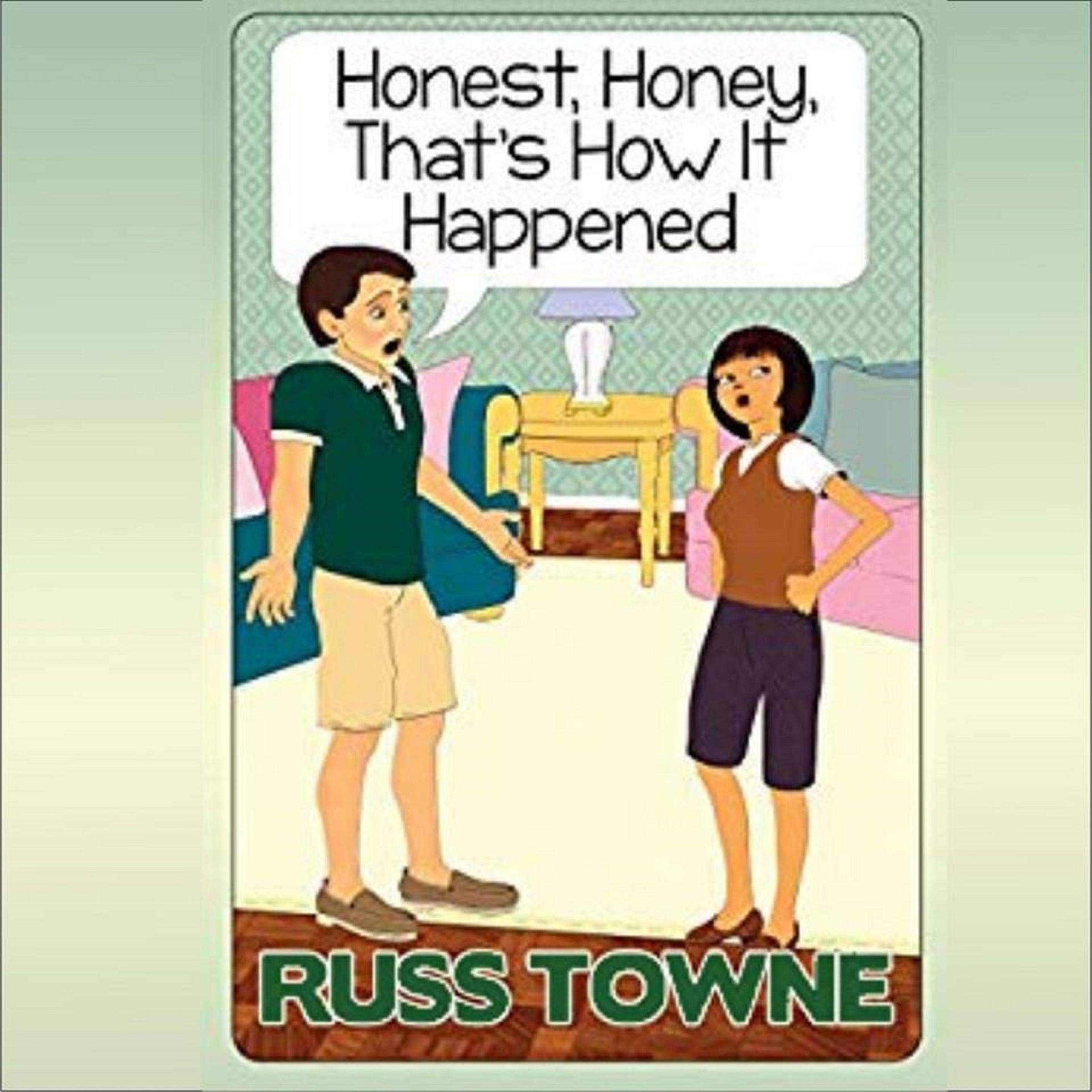 Honest, Honey, That's How It Happened!