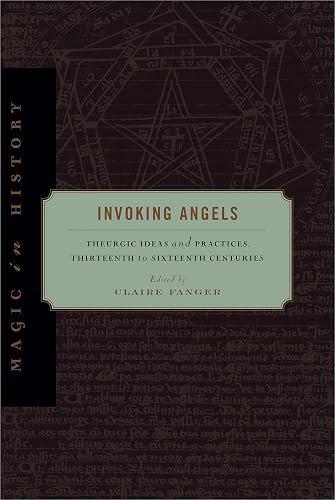 Invoking Angels:: Theurgic Ideas and Practices, Thirteenth to Sixteenth Centuries