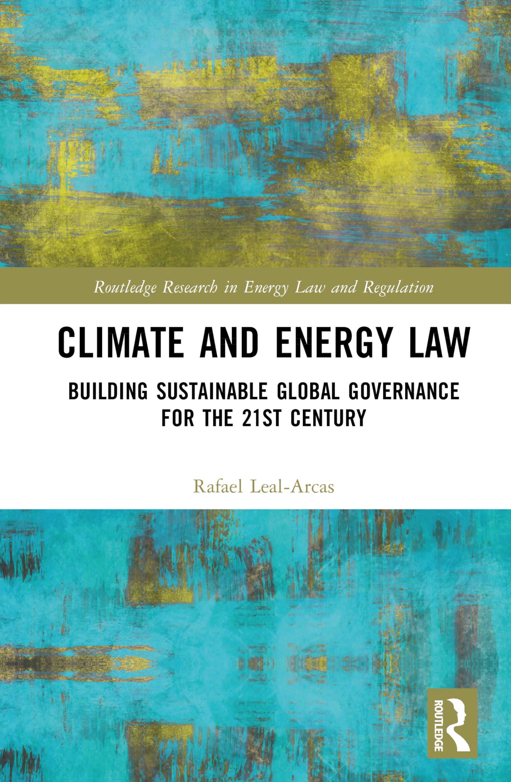 Climate and Energy Law: Building Sustainable Global Governance for the 21st Century (Routledge Research in Energy Law and Regulation)