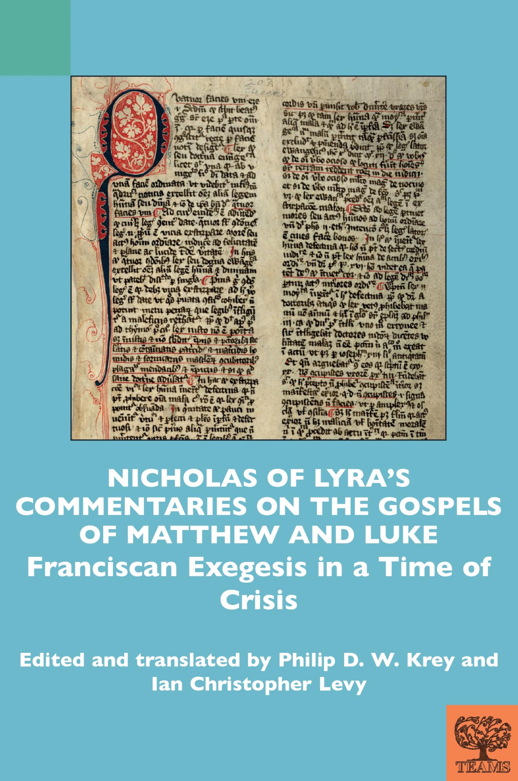 Nicholas of Lyra’s Commentaries on the Gospels of Matthew and Luke: Franciscan Exegesis in a Time of Crisis (TEAMS Commentary Series)