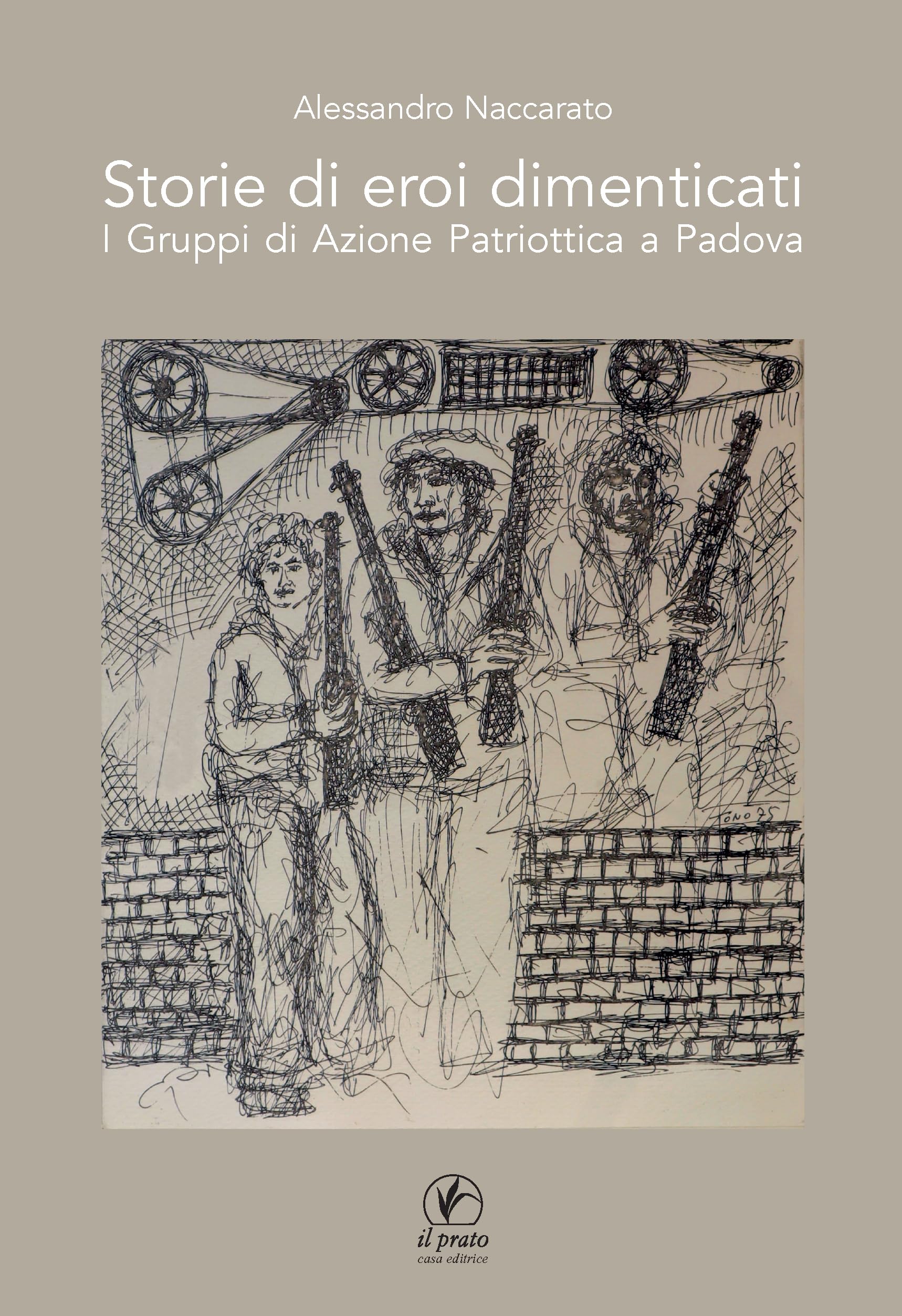 Storie Di Eroi Dimenticati. I Gruppi Di Azione Patriottica A Padova - 4