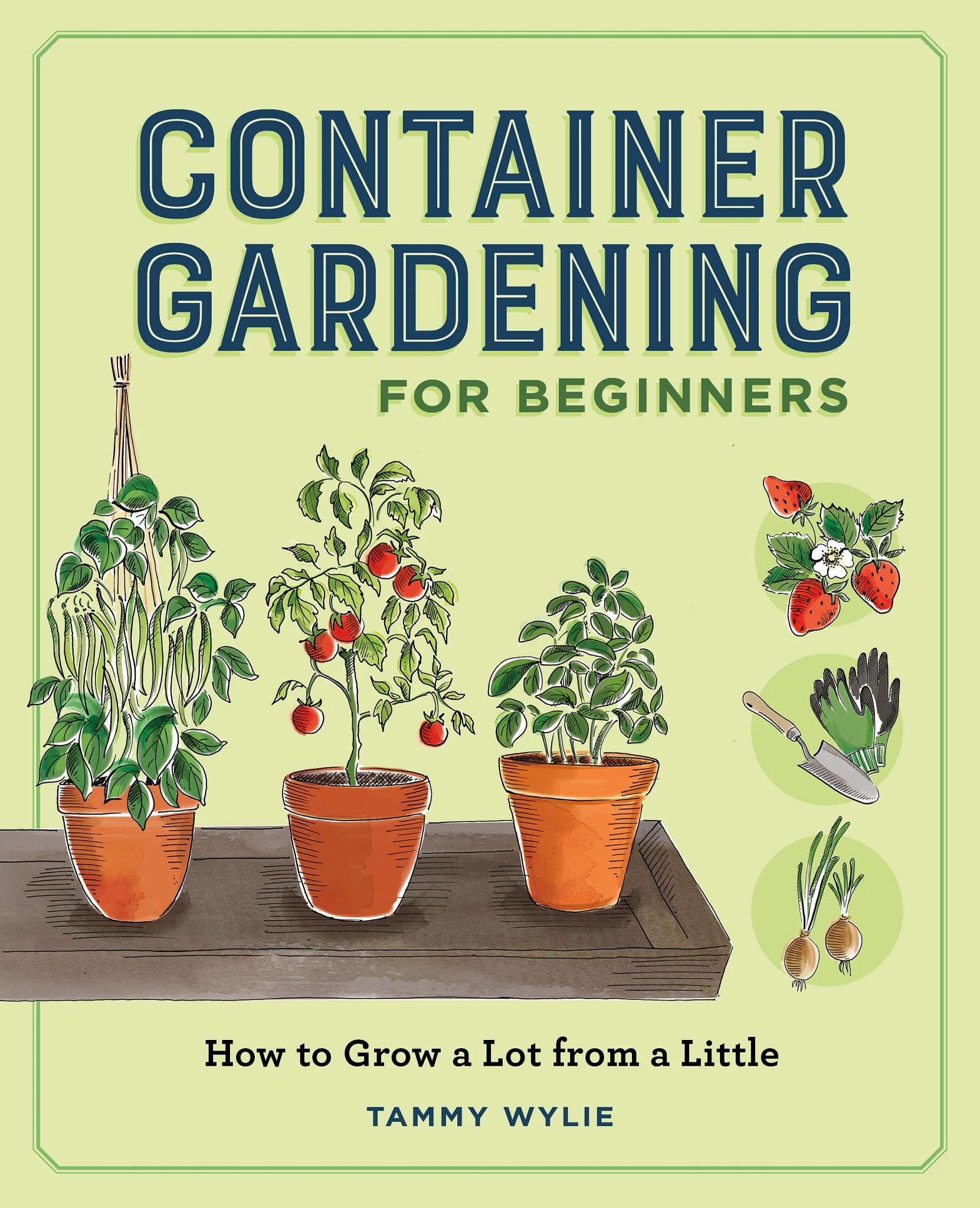 Container Gardening for Beginners : How to Grow a Lot from a Little