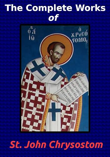 The Complete Works of St. John Chrysostom (36 Books) (English Edition)