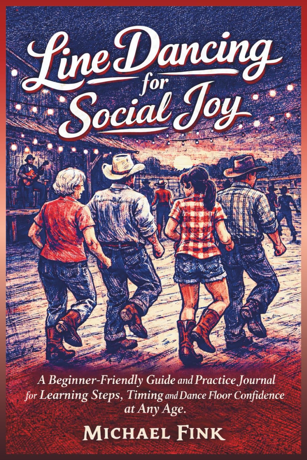 Line Dancing for Social Joy: A Beginner-Friendly Guide and Practice Journal for Learning Steps, Timing, and Dance Floor Confidence at Any Age