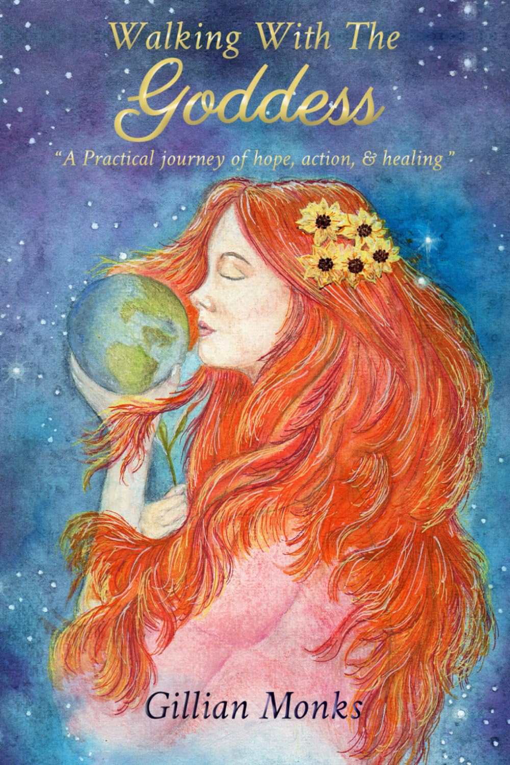 Walking With The Goddess: A practical journey of hope, action, & healing