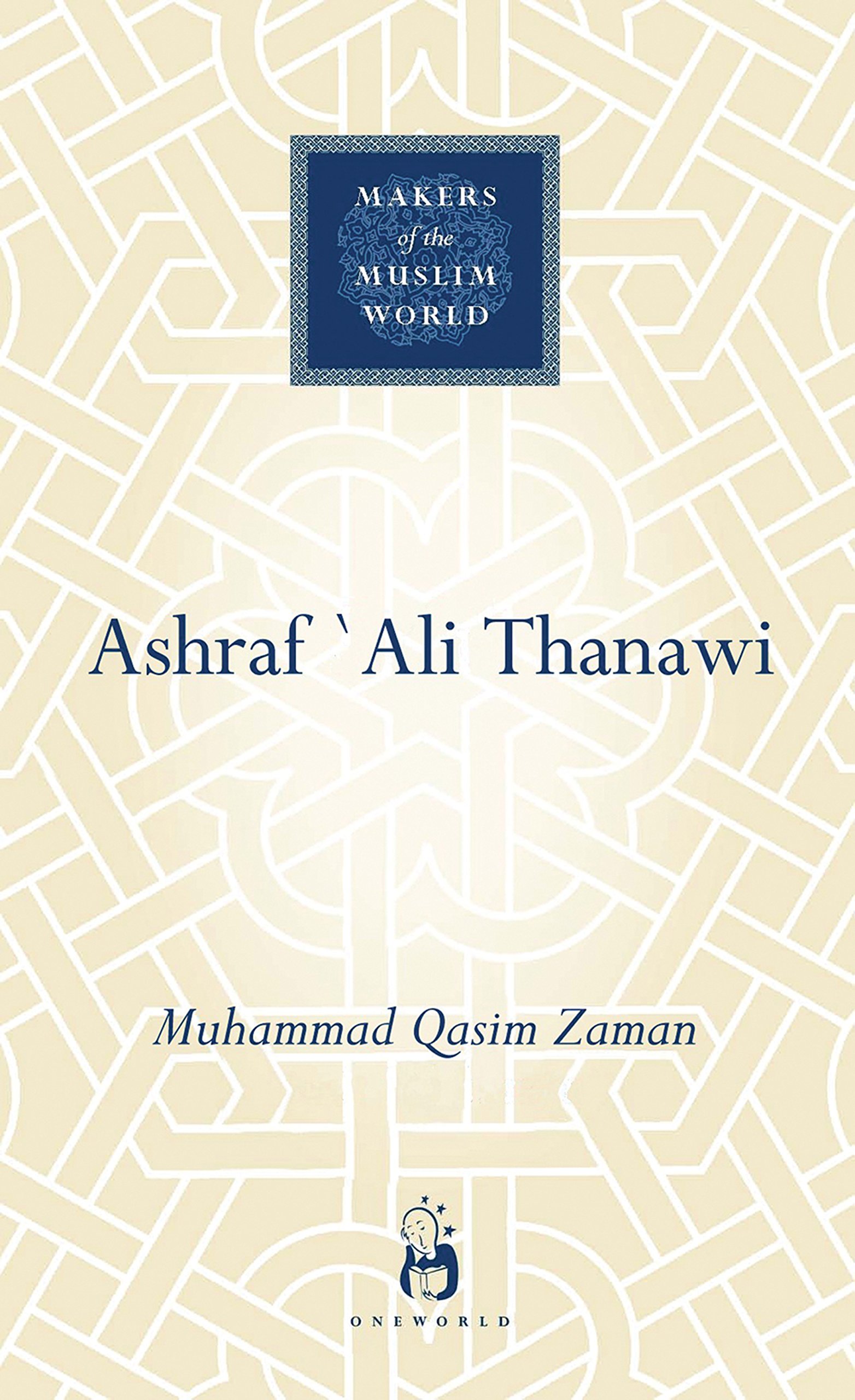 Ashraf Ali Thanawi: Islam in Modern South Asia (Makers of the Muslim World)