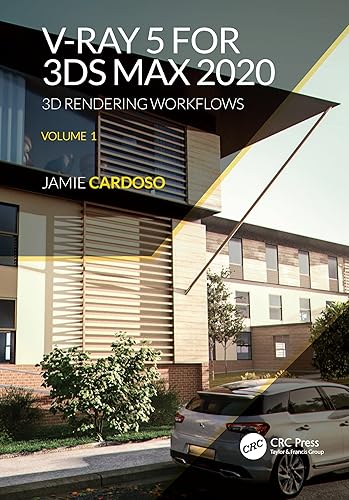 V-Ray 5 for 3ds Max 2020: 3D Rendering Workflows Volume 1 (3D Photorealistic Rendering)
