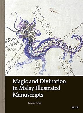 Magic and Divination in Malay Illustrated Manuscripts (Arts and Archaeology of the Islamic World, 6)