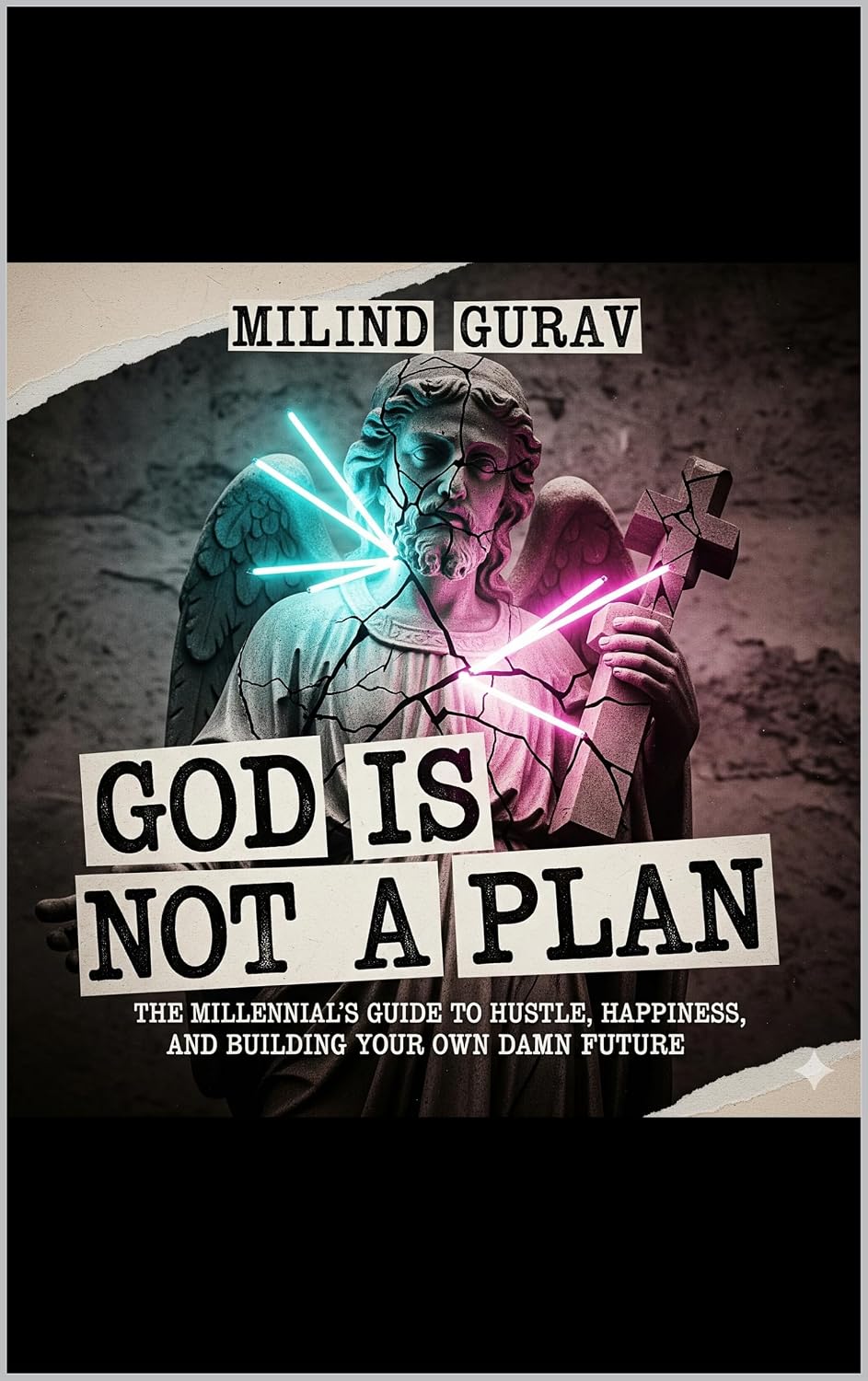God Is Not a Plan: The Millennial's Guide to Hustle, Happiness, and Building Your Own Damn Future