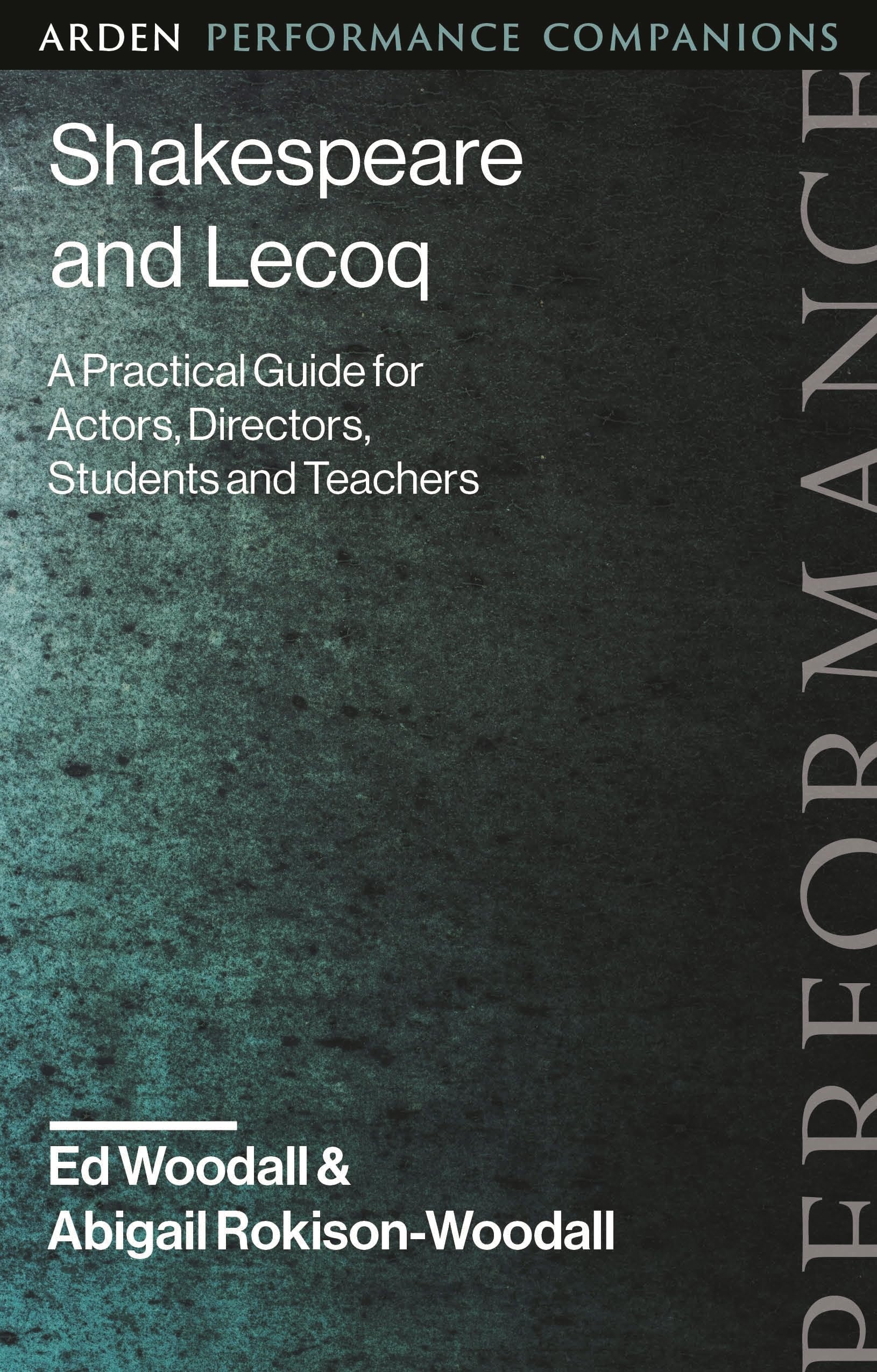 Shakespeare and Jacques Lecoq: A Practical Guide for Actors, Directors, Students and Teachers (Arden Performance Companions)