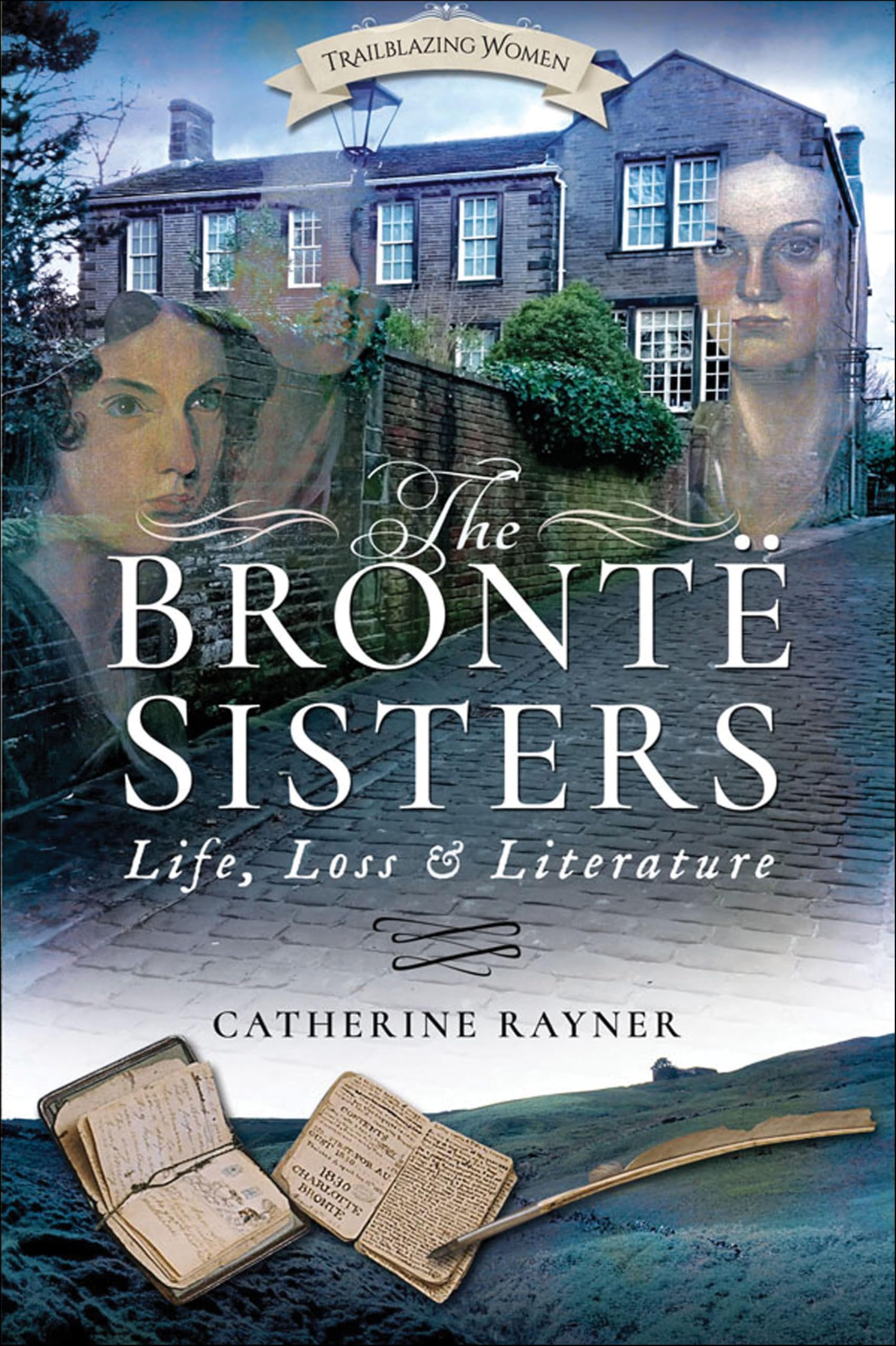 The Brontë Sisters: Life, Loss and Literature (Trailblazing Women)