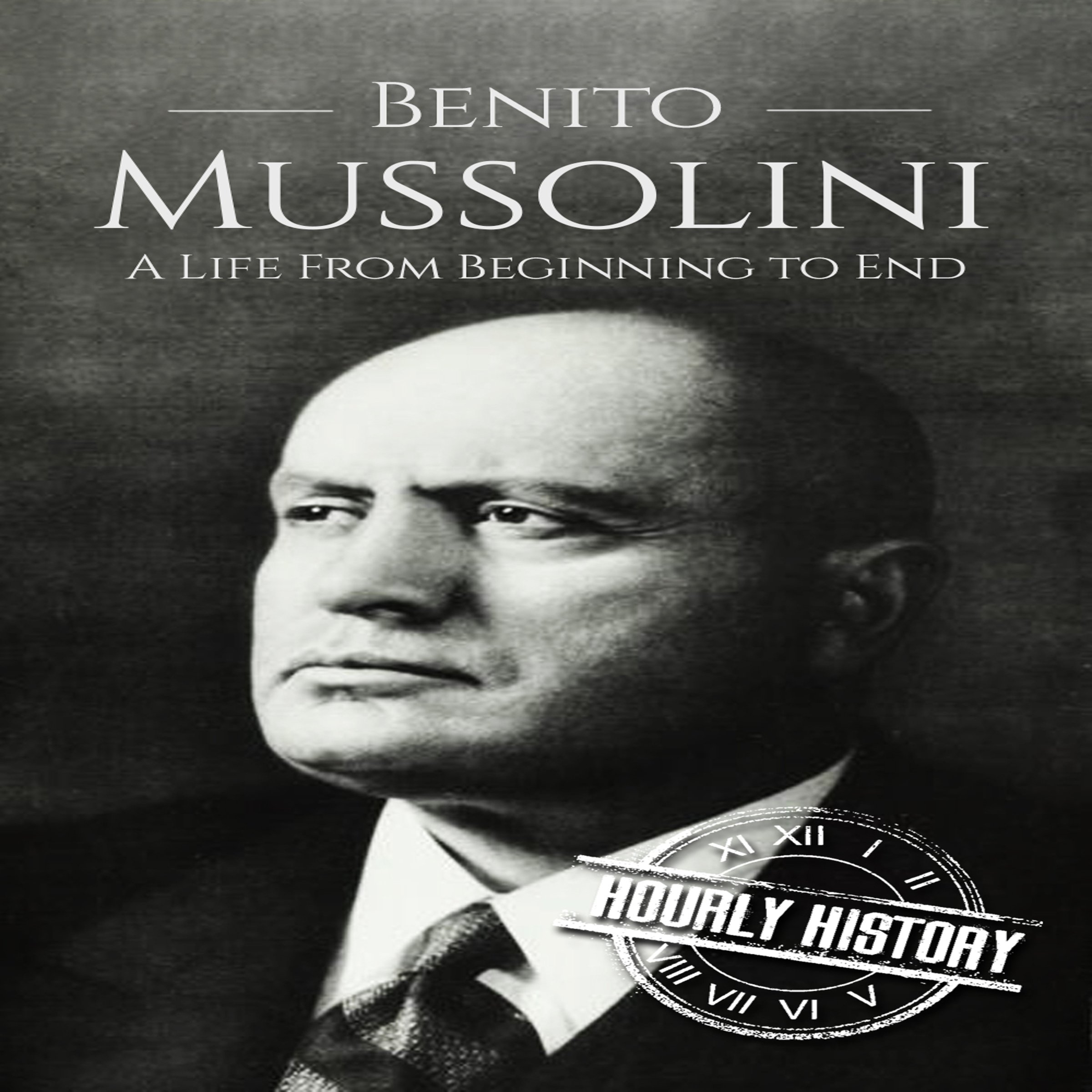 Cover art for Benito Mussolini: A Life from Beginning to End