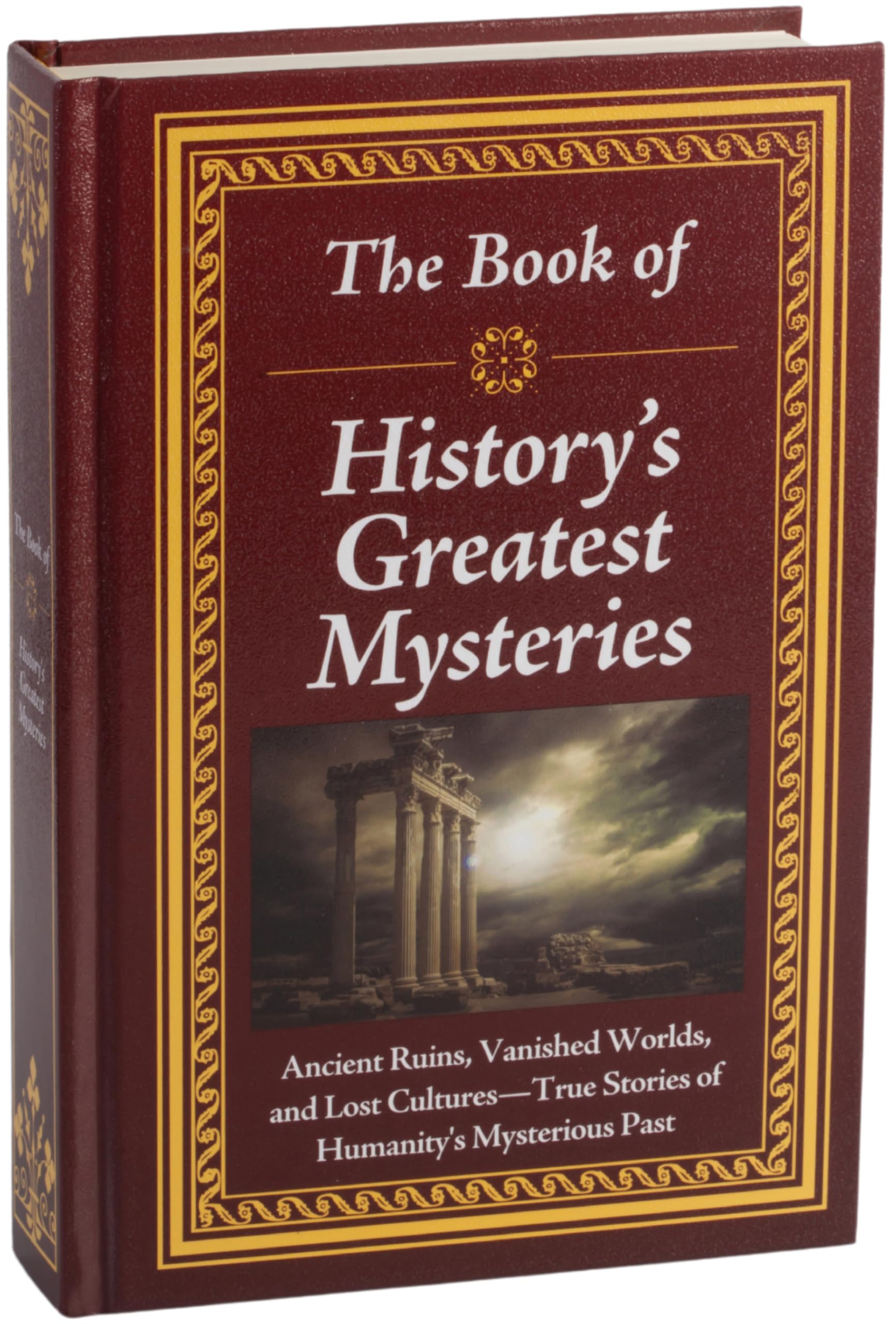 The Book of History’s Greatest Mysteries: Ancient Ruins, Vanished Worlds, and Lost Cultures - True Stories of Humanity’s Mysterious Past Hardcover – October 16, 2024