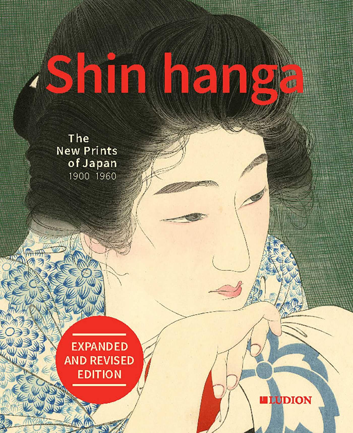 Shin hanga: The New Prints of Japan 1900-1960: Expanded and Revised Edition