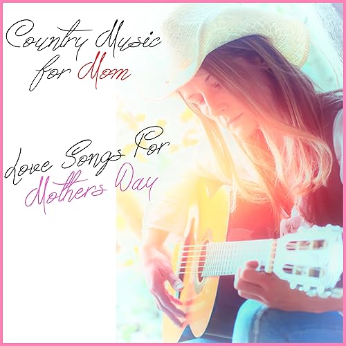 Country Music for Mom Love Songs This Mothers Day by Various artists on Amazon Music Amazon.co.uk