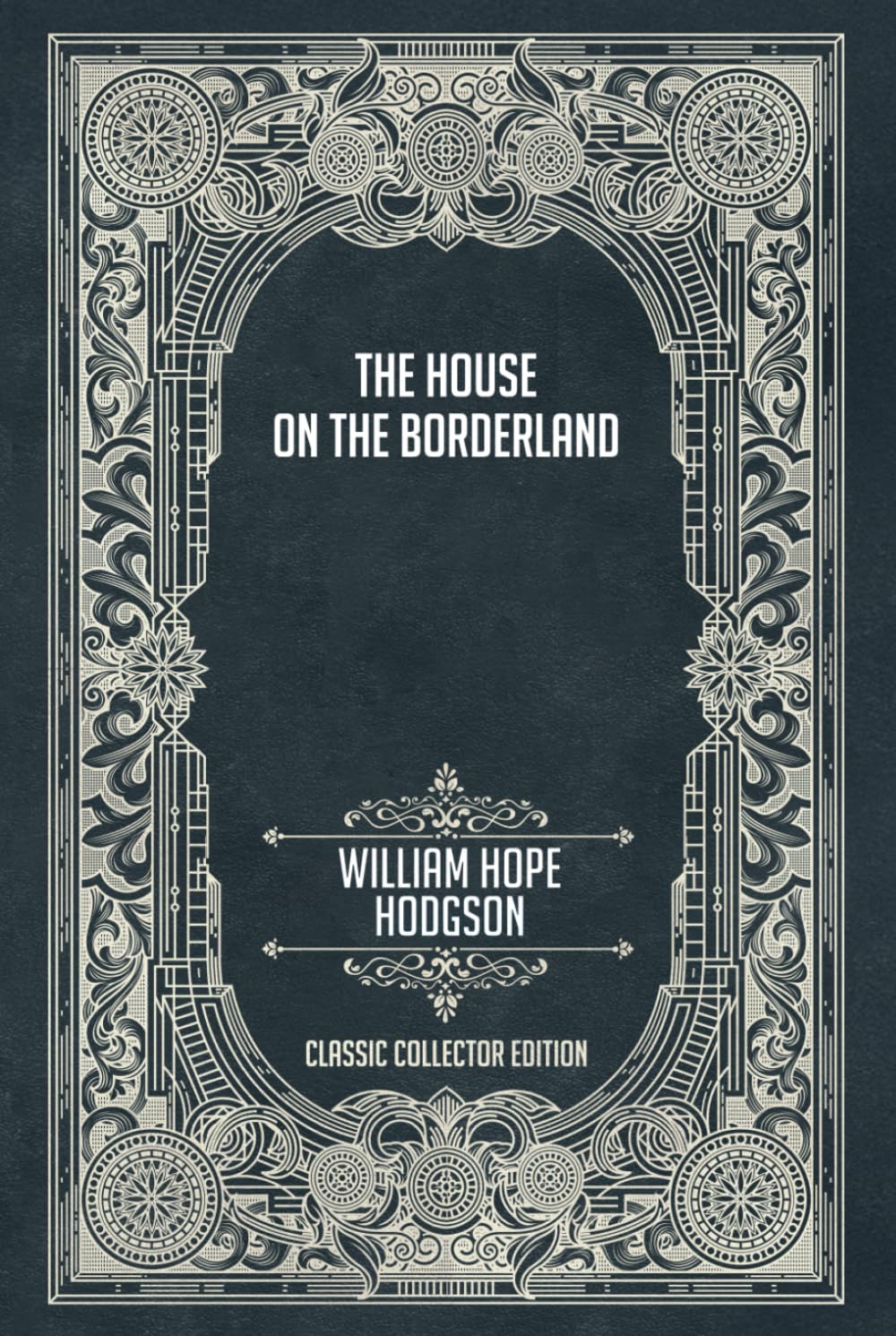 The House on the Borderland - Classic Collector Edition (Annotated)