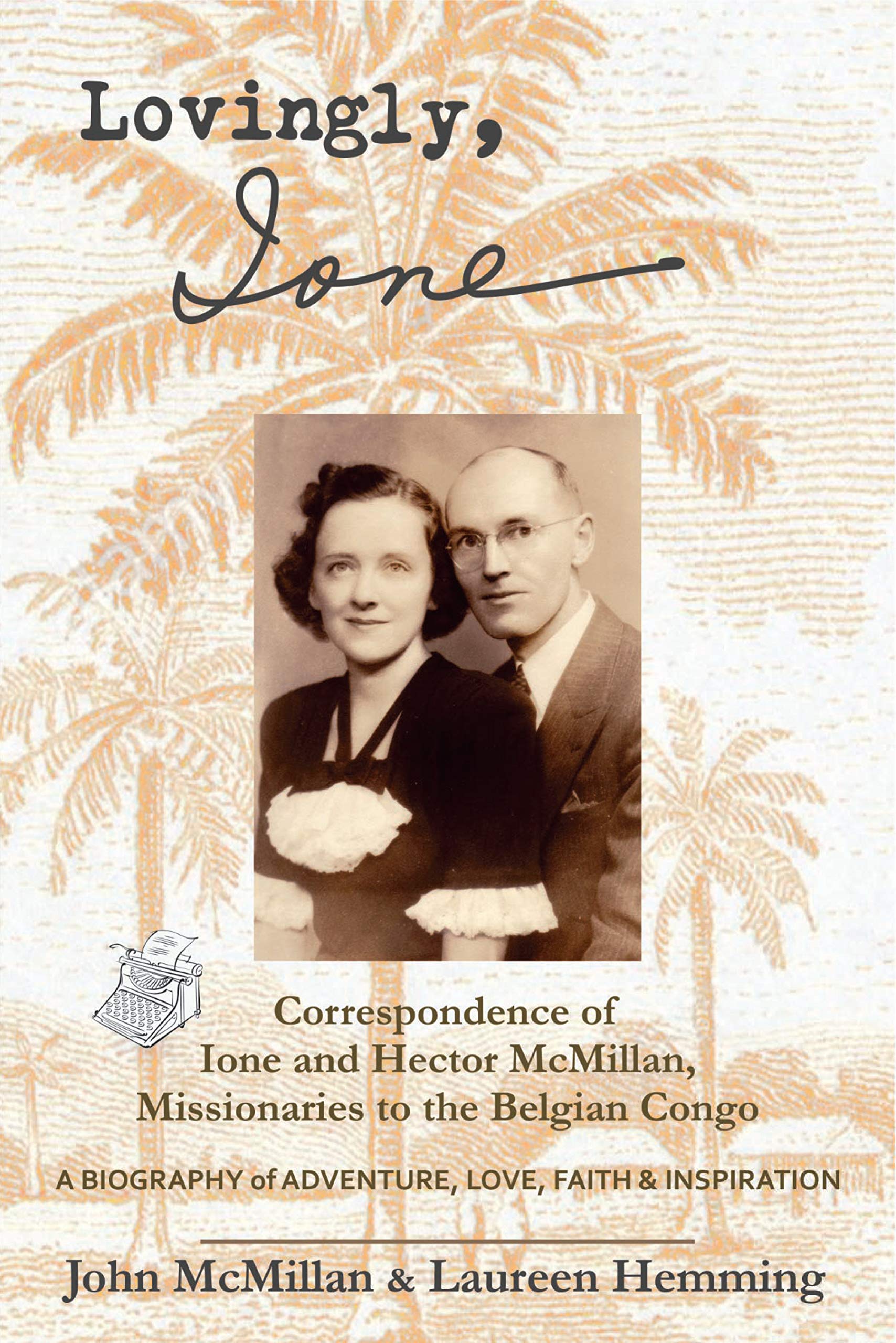 Lovingly, Ione: The Correspondence of Ione and Hector McMillan, Missionaries to the Belgian Congo