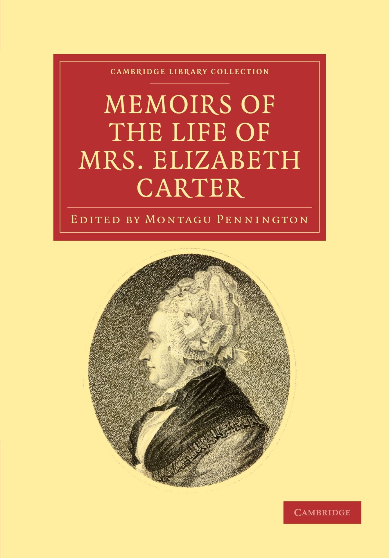 Memoirs of the Life of Mrs Elizabeth Carter: With a New Edition of her Poems, Some of Which Have Never Appeared Before (Cambridge Library Collection - British & Irish History, 17th & 18th Centuries)