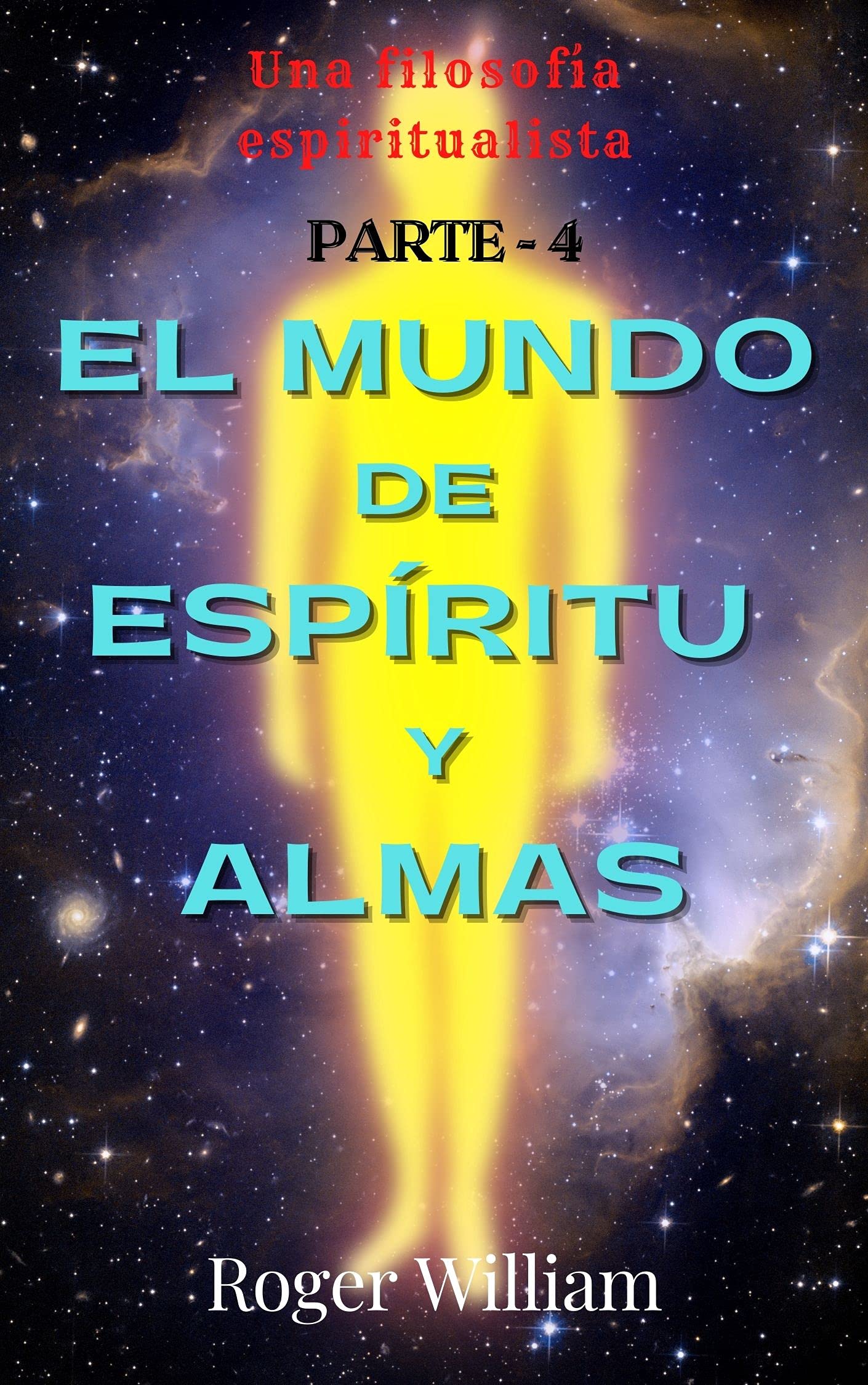 EL MUNDO DE ESPÍRITU y ALMAS [[ PARTE - 4]]: Una filosofía espiritualista (Spanish Edition)