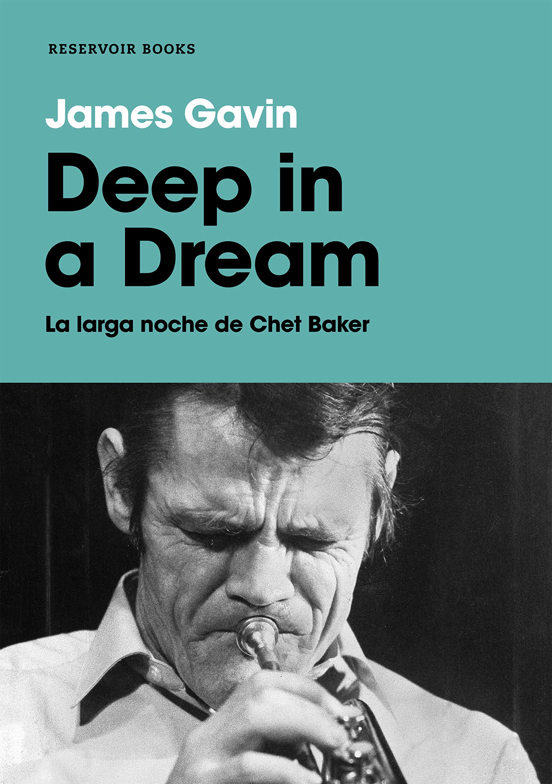 Deep in a dream: La larga noche de Chet Baker (Reservoir Narrativa)