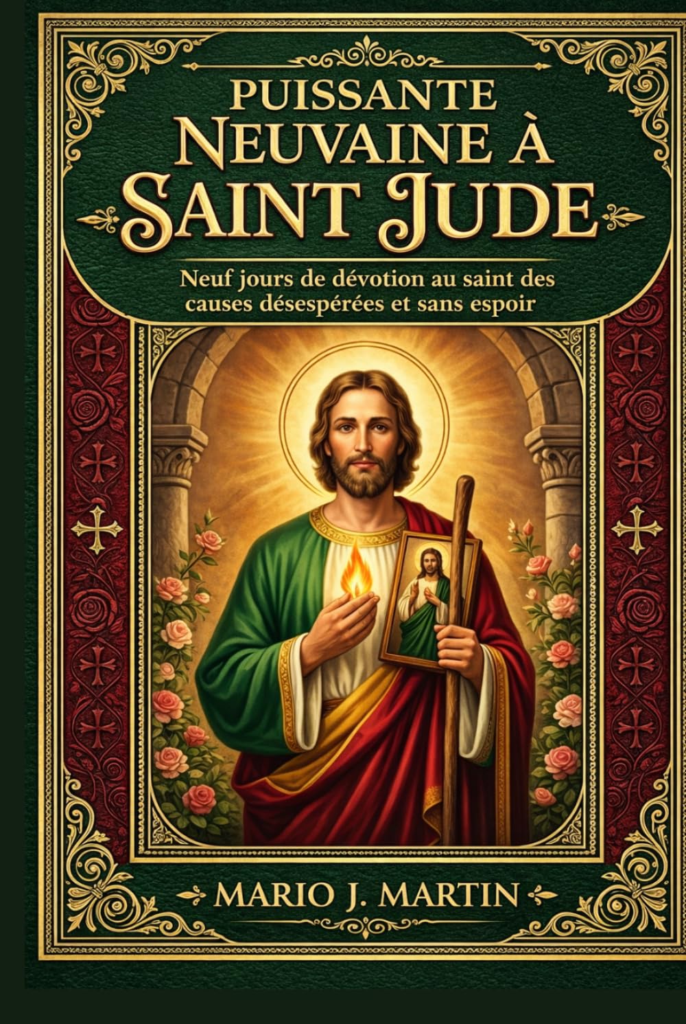 PUISSANTE NEUVAINE À SAINT JUDE: Neuf jours de dévotion au saint des causes désespérées et sans espoir