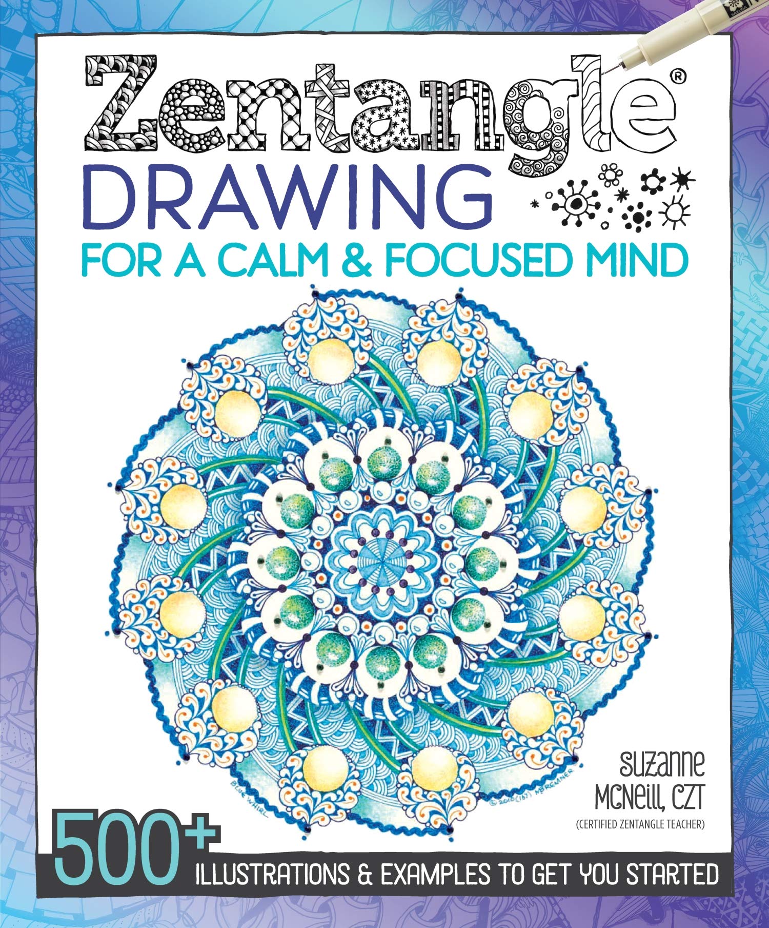 Zentangle Drawing for a Calm & Focused Mind: 500+ Illustrations & Examples to Get You Started (Design Originals) Step-by-Step Practice Tangles, Shading & Coloring Techniques, Inspiring Artwork Gallery