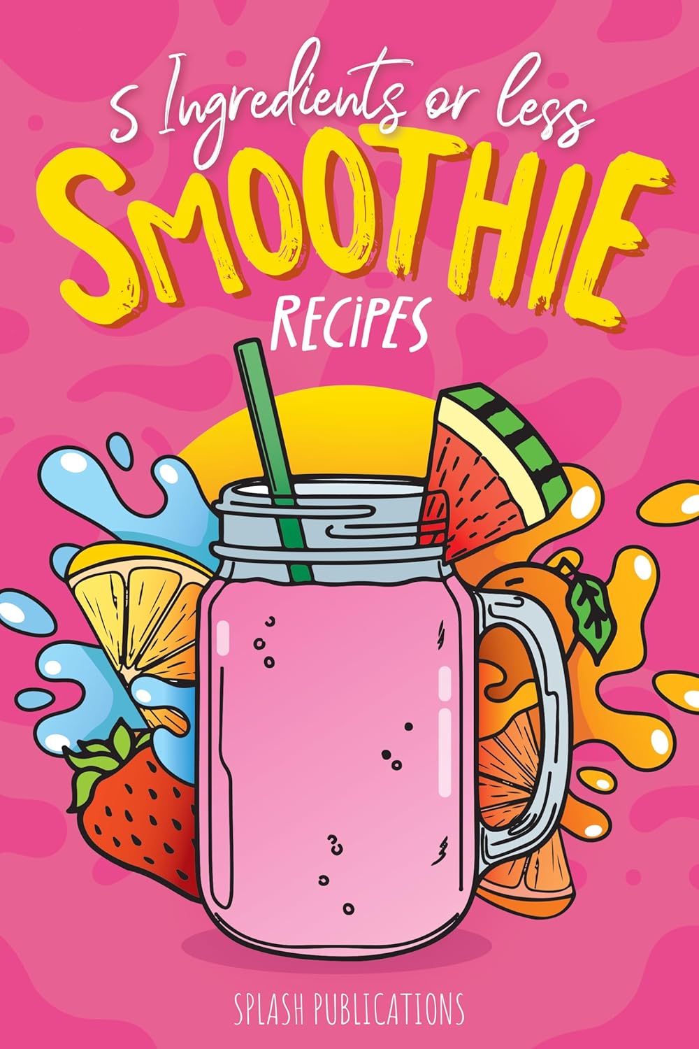 Smoothie Recipes Book 5 Ingredients or Less Smoothies eBook