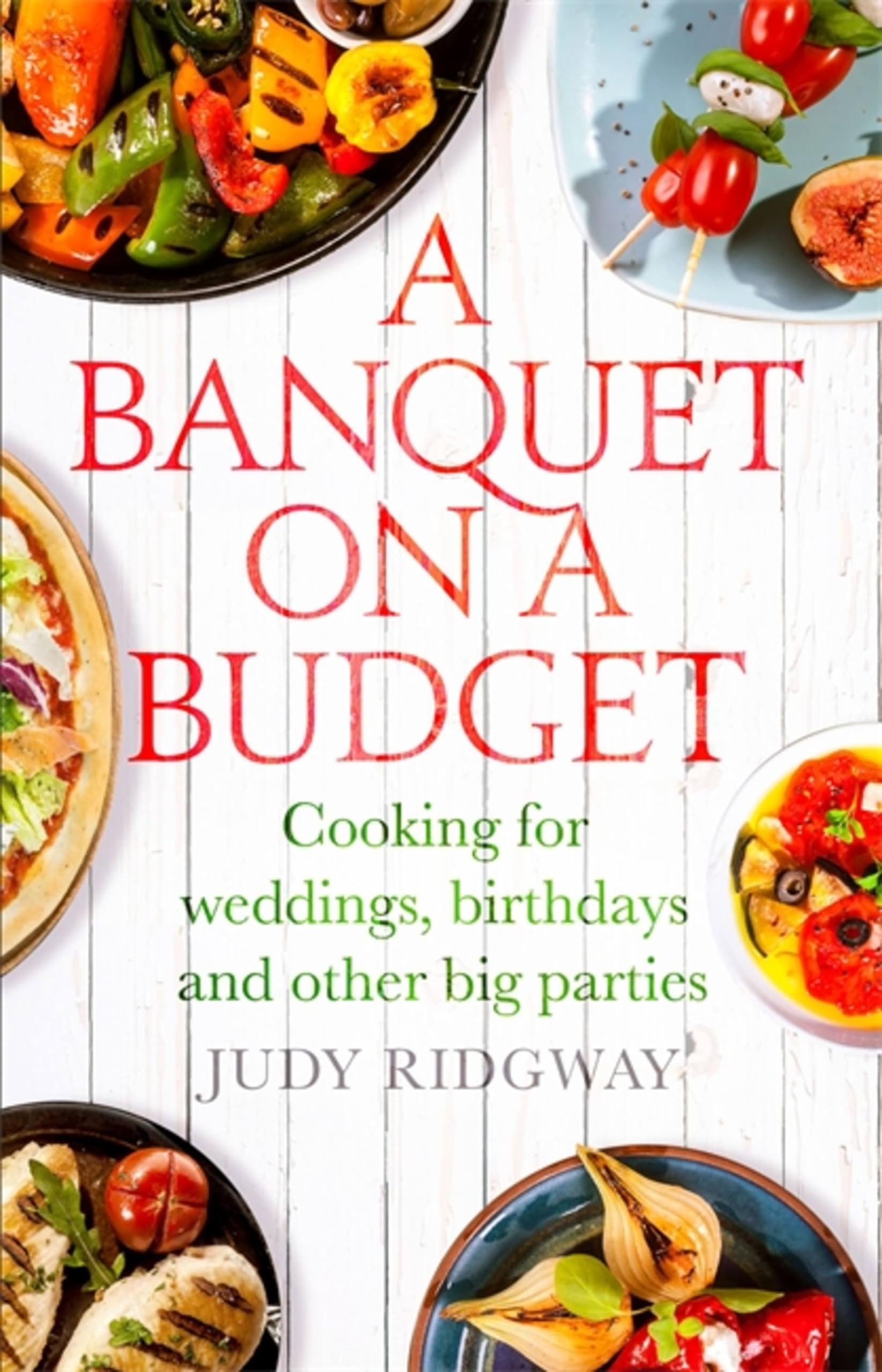 Little, Brown Book Group A Banquet On A Budget: Cooking For Weddings, Birthdays And Other Big Parties