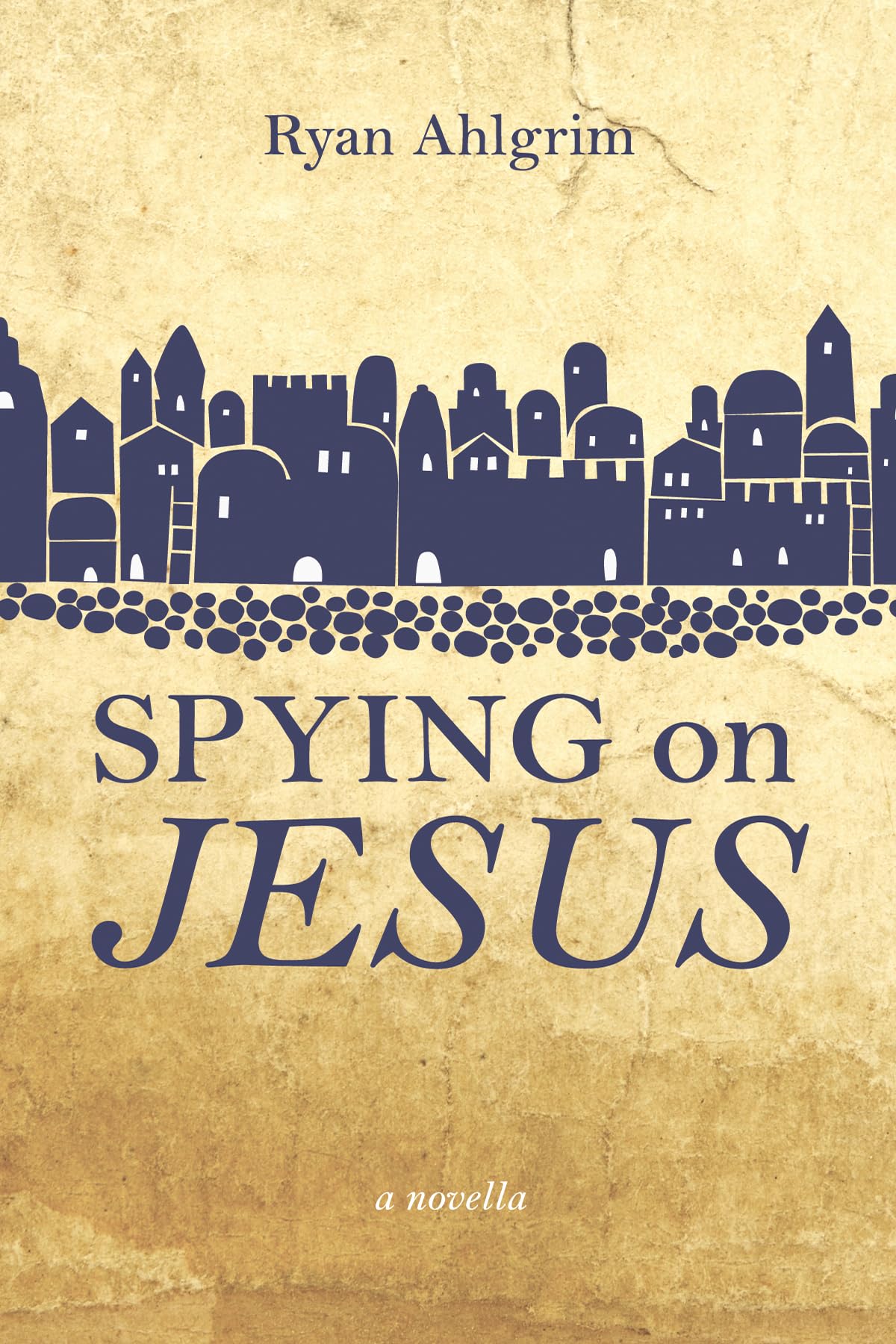 Spying on Jesus: A Novella