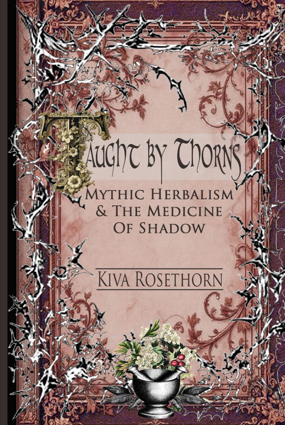 Taught by Thorns: Mythic Herbalism & The Medicine of Shadow