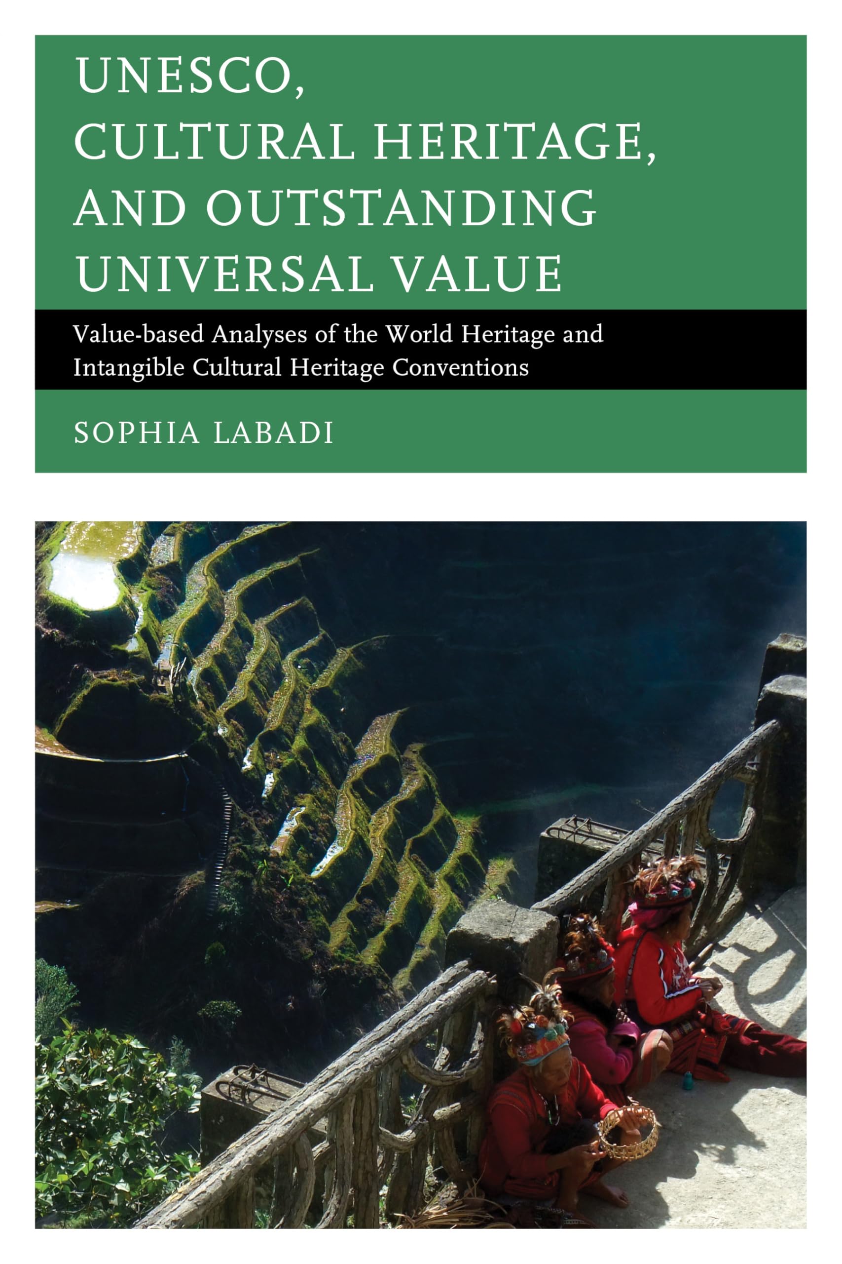 UNESCO, Cultural Heritage, and Outstanding Universal Value: Value-based Analyses of the World Heritage and Intangible Cultural Heritage Conventions (Archaeology in Society)