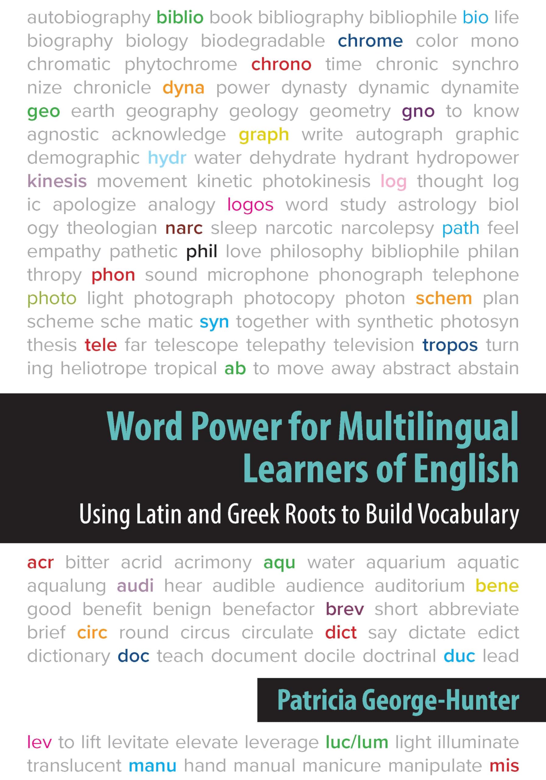 Word Power for Multilingual Learners of English: Using Latin and Greek Roots to Build Vocabulary