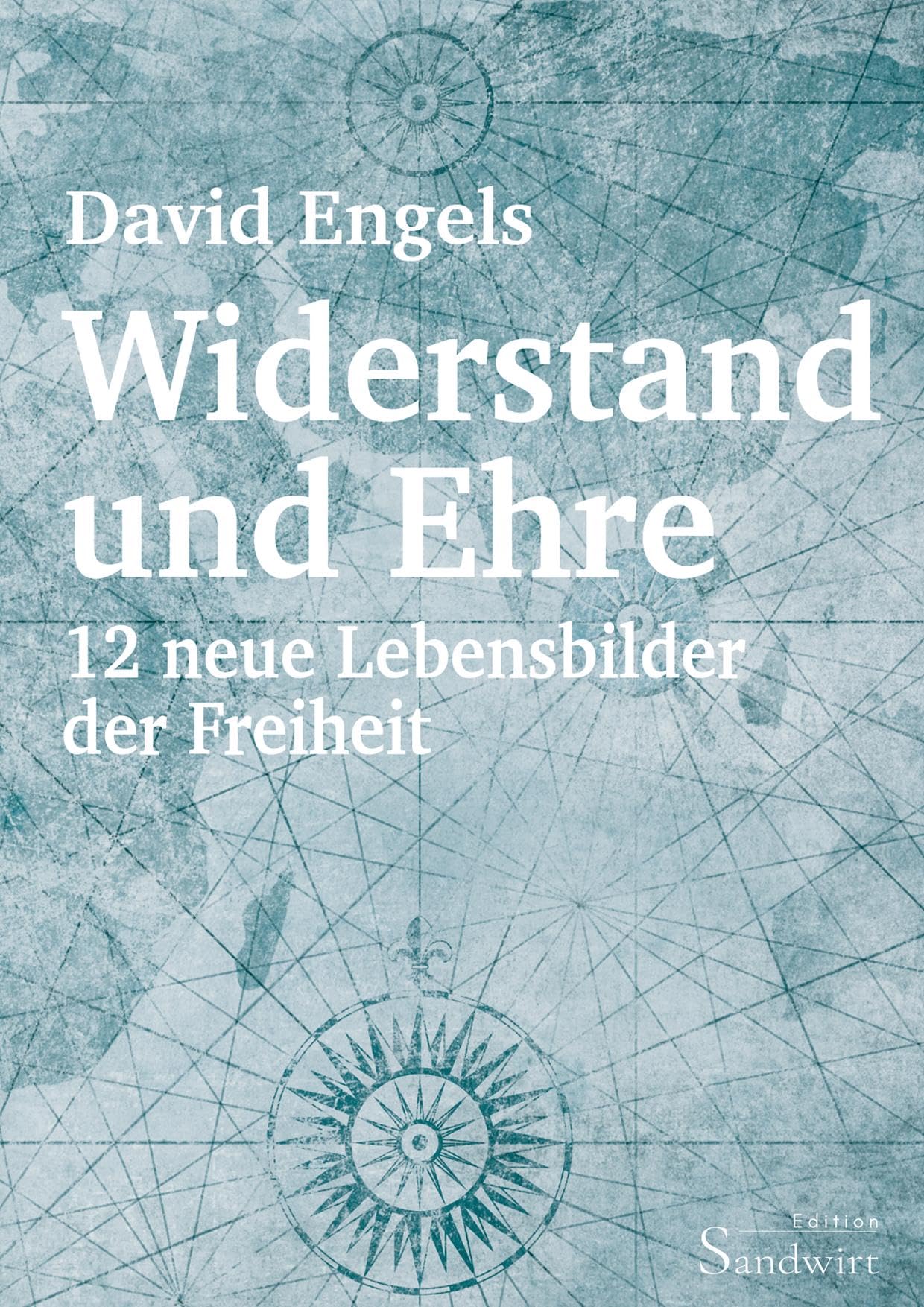 Widerstand und Ehre: 12 neue Lebensbilder der Freiheit