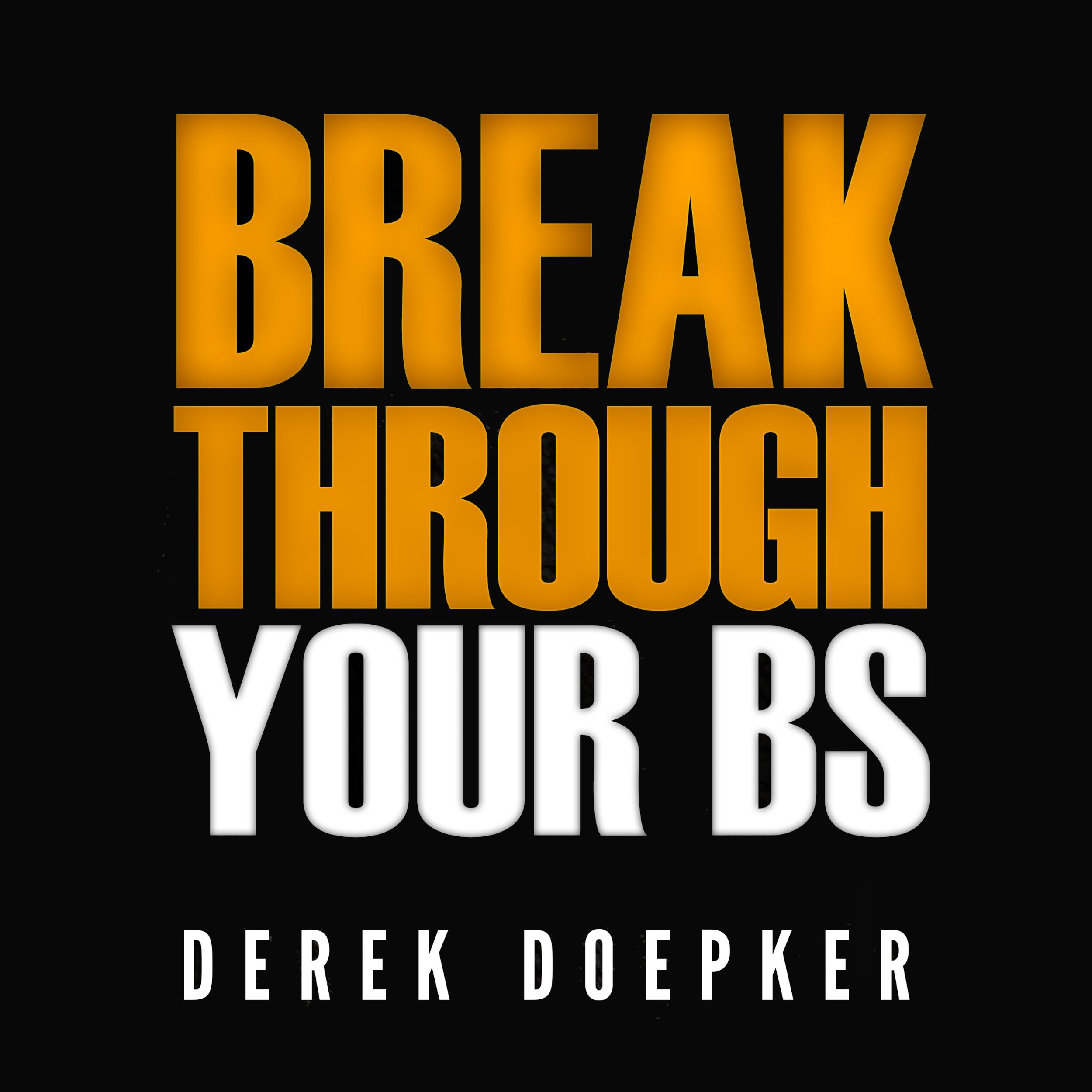 Cover art for Break Through Your BS: Uncover Your Brain's Blind Spots and Unleash Your Inner Greatness