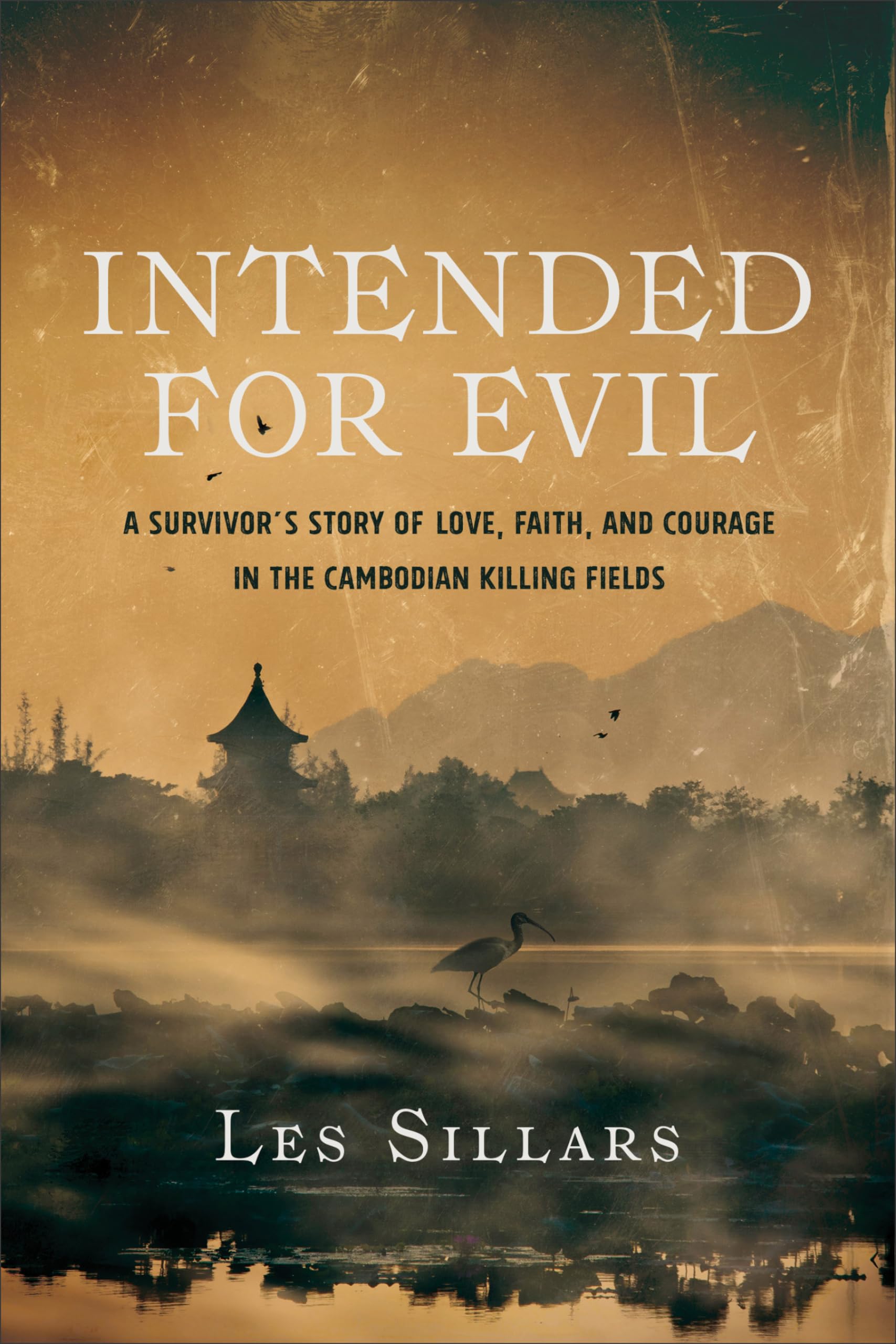 Intended for Evil: A Survivor's Story of Love, Faith, and Courage in the Cambodian Killing Fields