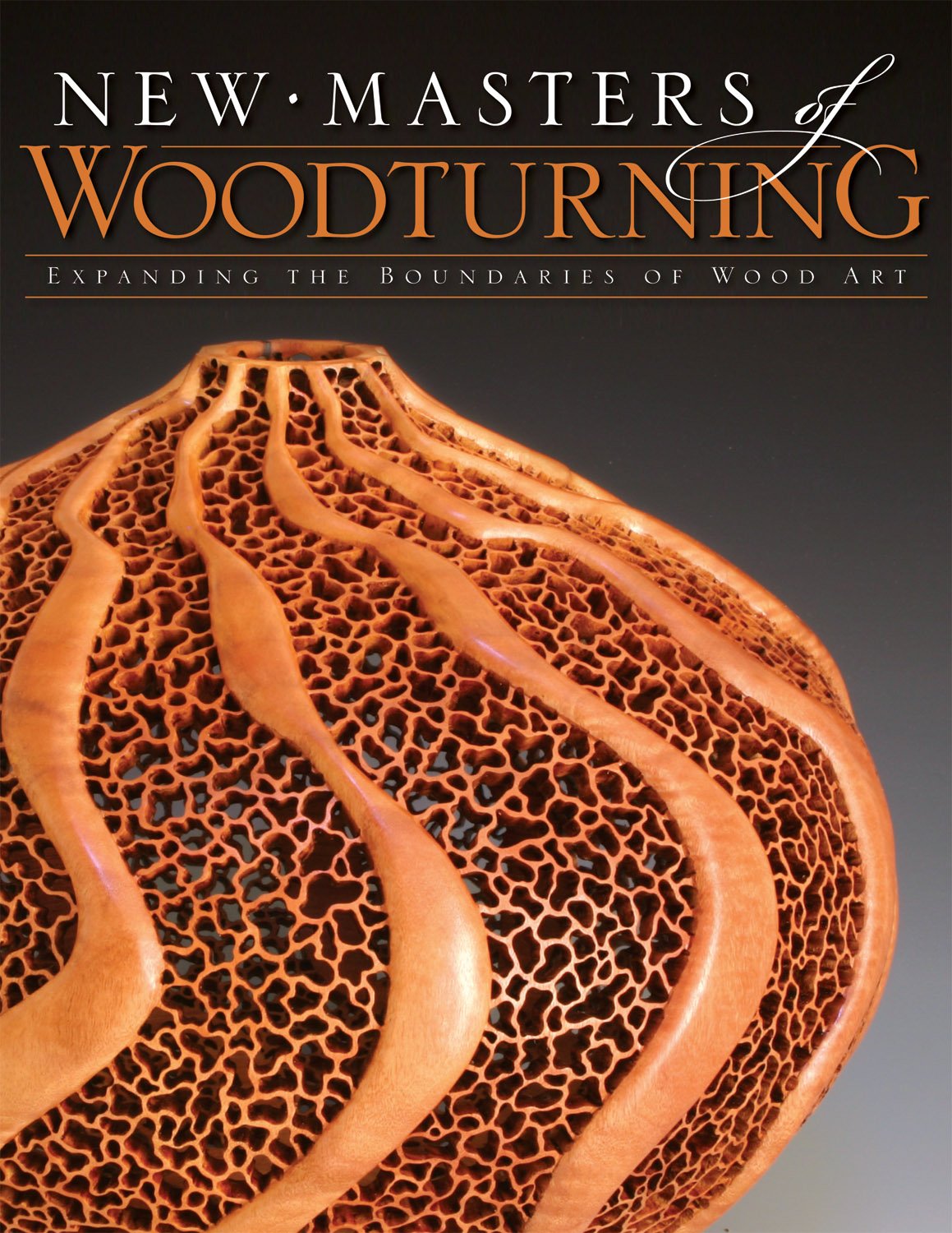 New Masters of Woodturning: Expanding the Boundaries of Wood Art (Fox Chapel Publishing) 31 Artists Share Their Motivations, Processes, and Techniques to Bring Out the Breathtaking Beauty of Wood