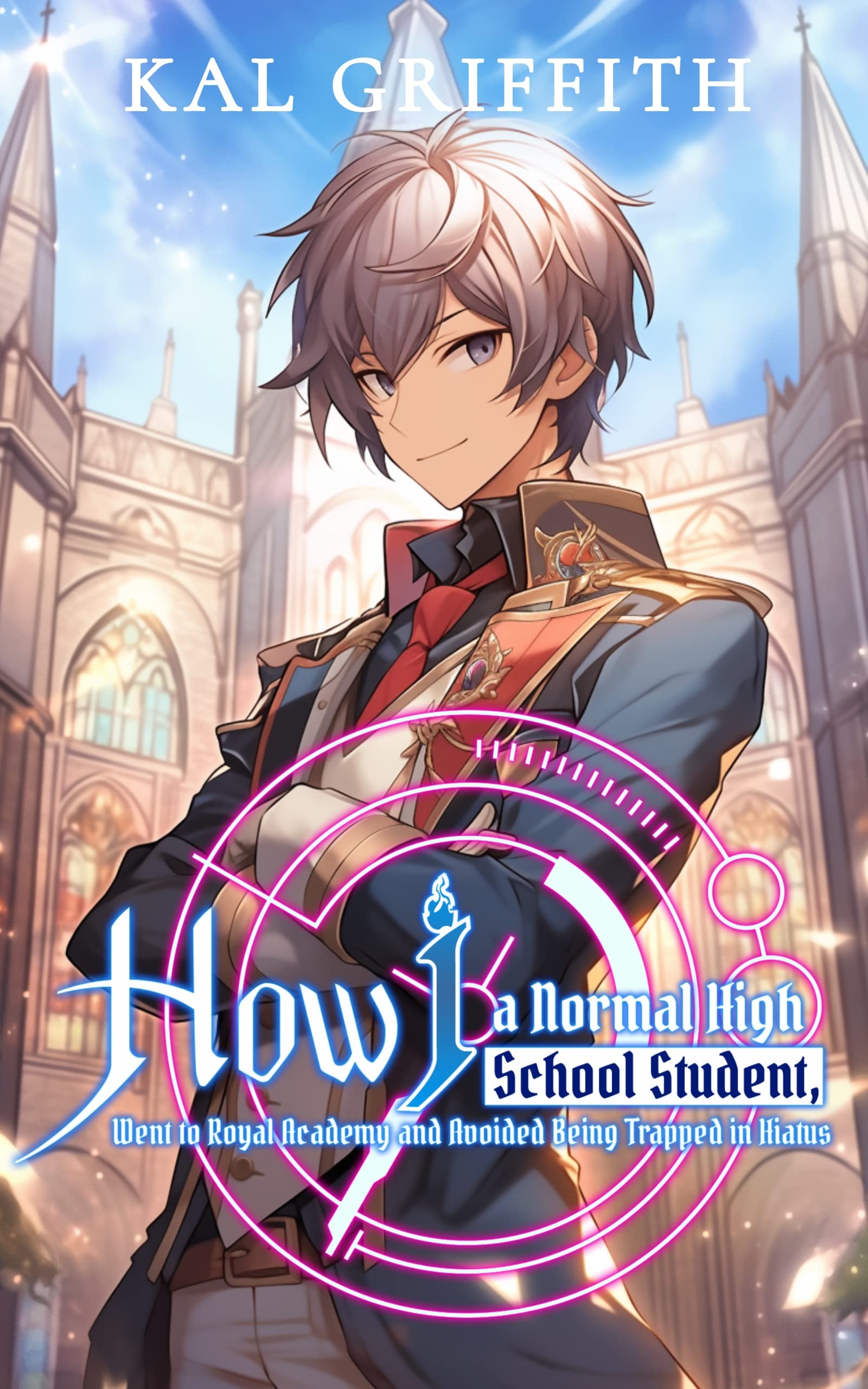 How I, A Normal High School Student, Went to Royal Academy and Avoided Being Trapped in Hiatus: Vol 1, A LitRPG Adventure (This Academy Extra)