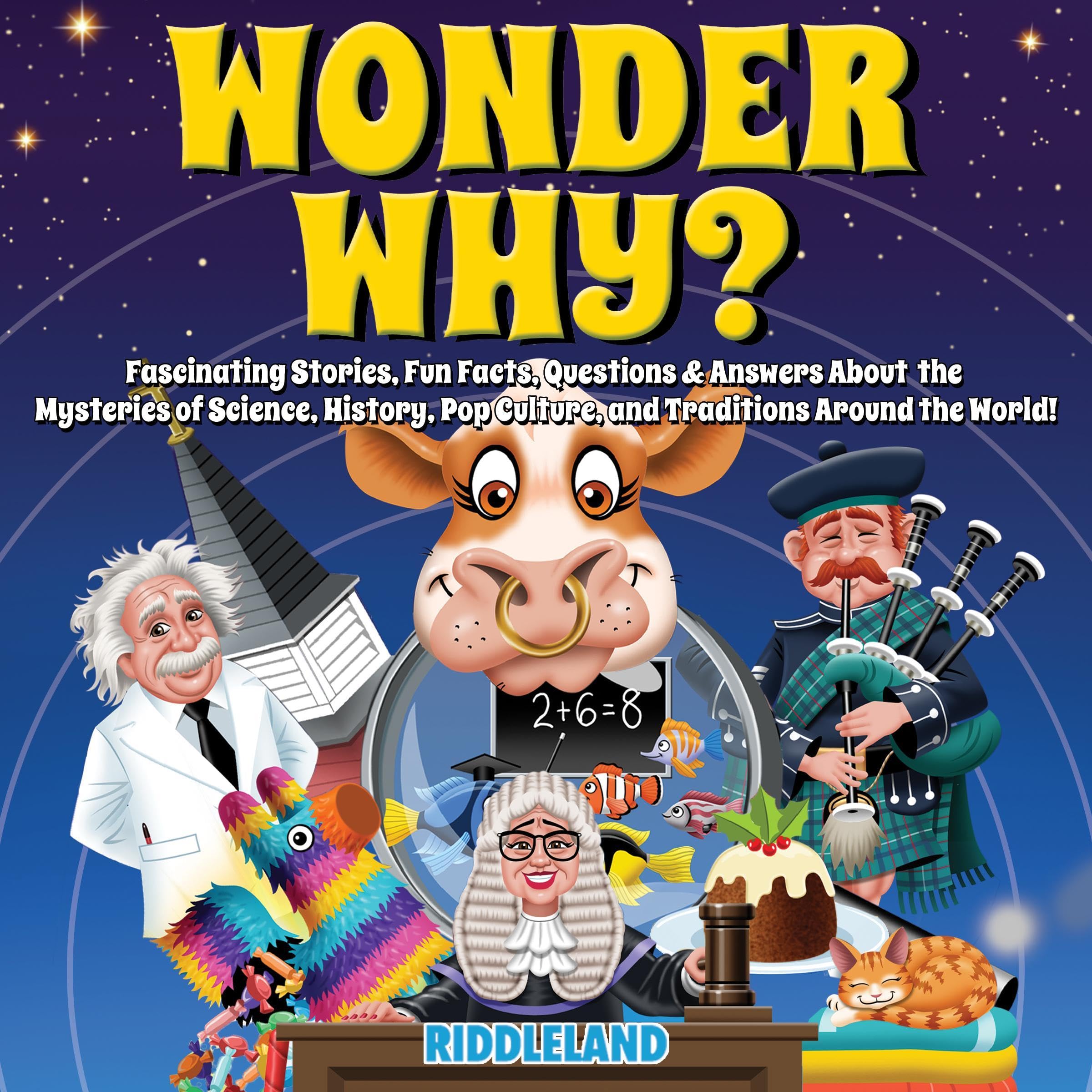 Cover art for Wonder Why? Fascinating Stories, Fun Facts, Questions & Answers About the Mysteries of Science, History, Pop Culture, and Traditions Around the World!