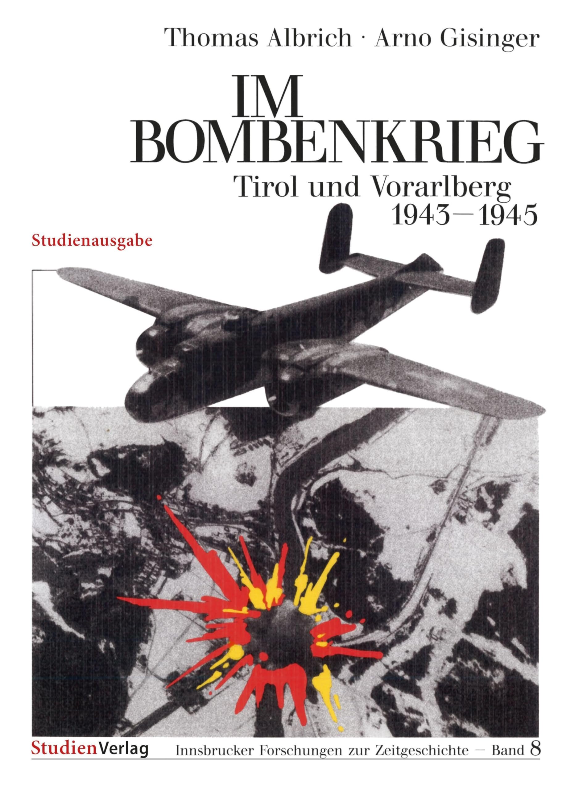 Im Bombenkrieg: Tirol und Vorarlberg 1943–1945 (Innsbrucker Forschungen zur Zeitgeschichte, Band 8)
