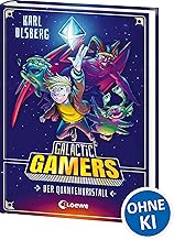Galactic Gamers (Band 1) - Der Quantenkristall: Kinderbuch für Jungen und Mädchen ab 10 Jahre