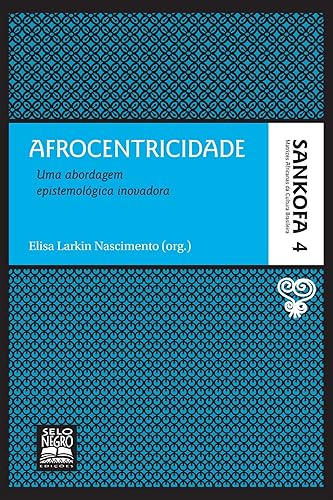 Afrocentricidade - Coleção Sankofa - Volume 4: uma abordagem epistemológica inovadora