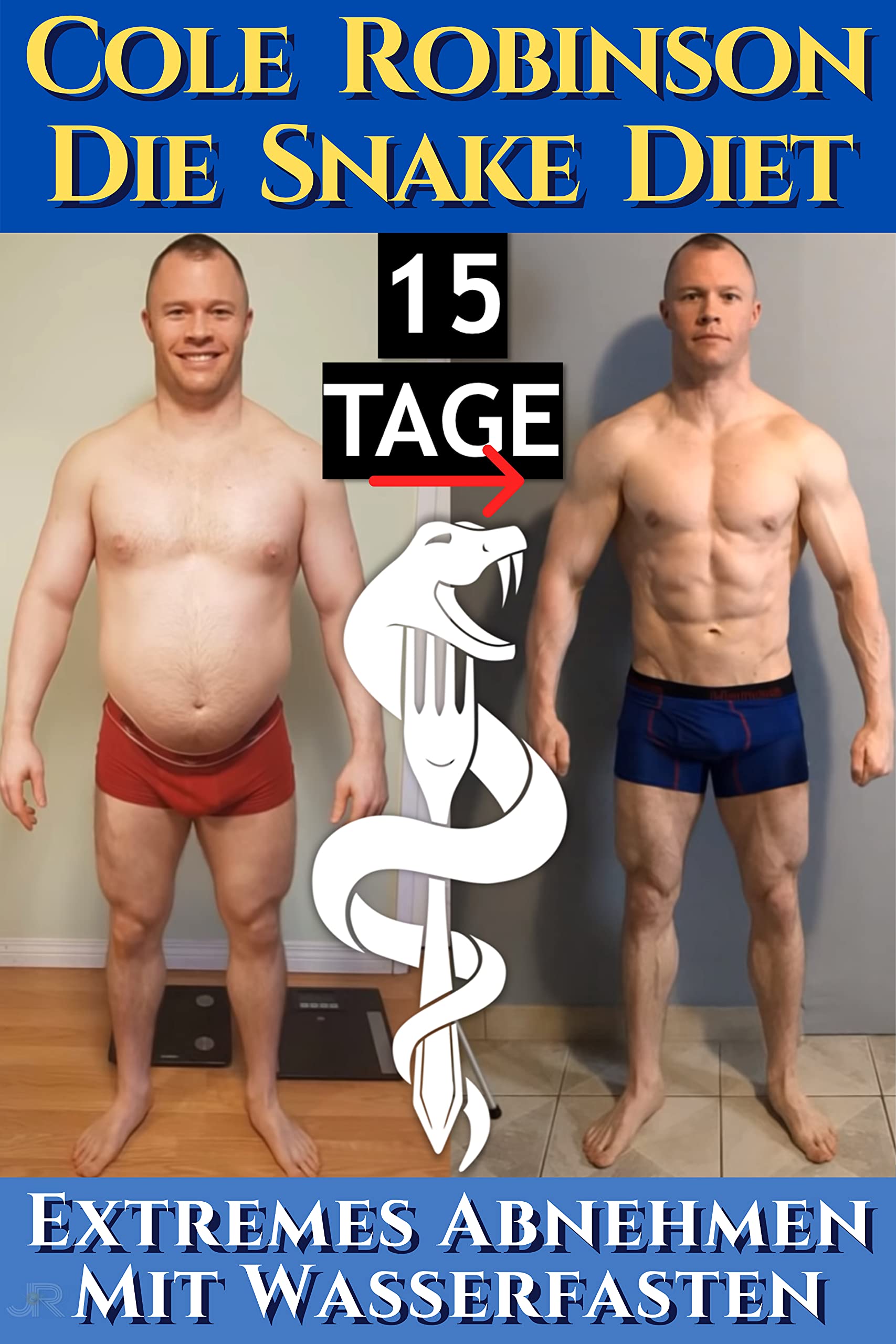 Mr.Cole Robinson - Die Snake Diet. Extremes Abnehmen mit Wasserfasten: Ein persönlicher Erfahrungsbericht und Empfehlungen zum Fasten & übersetzte Texte ... und Dr. Jason Fung. (German Edition)