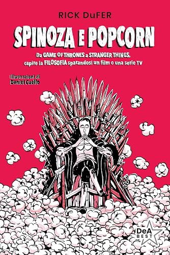 Spinoza e popcorn. Da Game of Thrones a Stranger Things, capire la filosofia sparandosi un film o una serie TV. Nuova ediz.