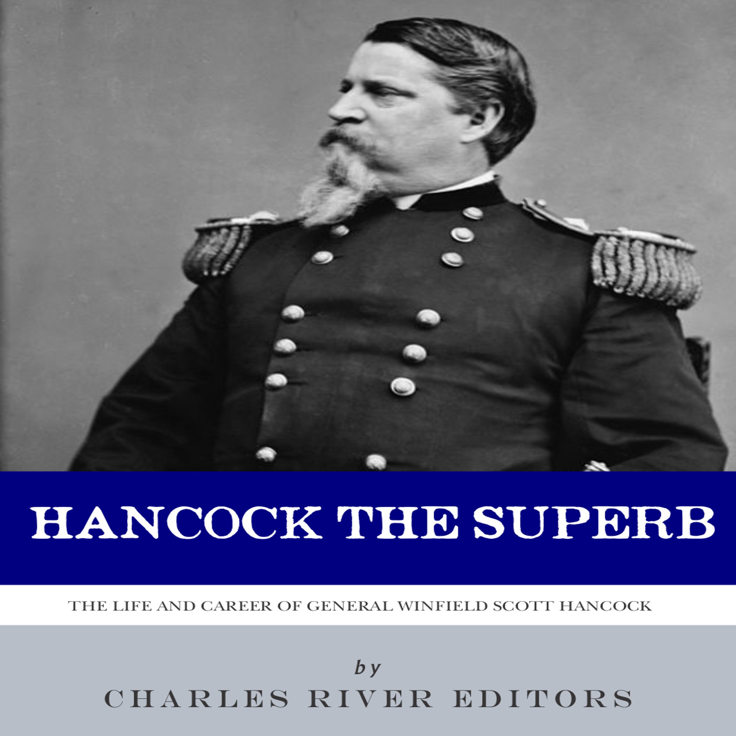 Hancock the Superb: The Life and Career of General Winfield Scott Hancock