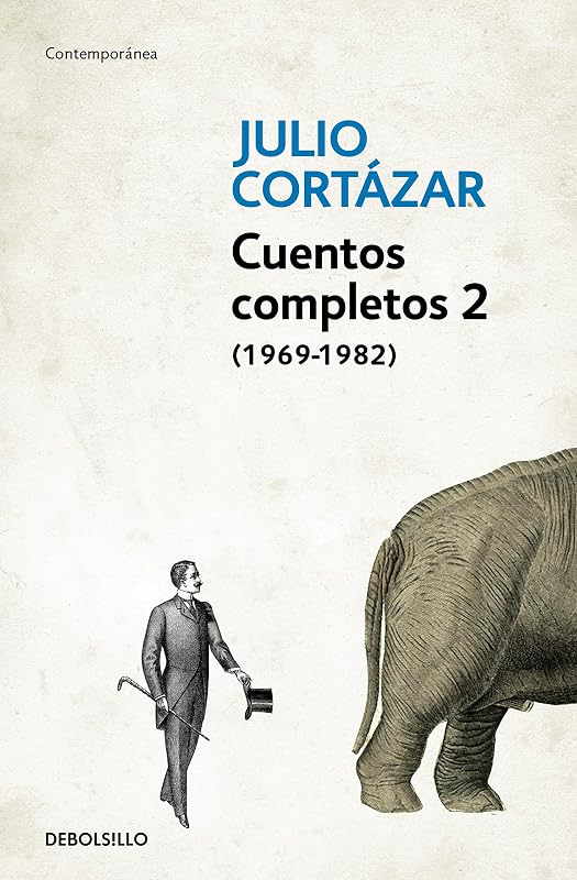 Cuentos Completos 2 (1969-1982). Julio Cortazar / Complete Short Stories, Book 2 (1969-1982), Cortazar (Spanish Edition)