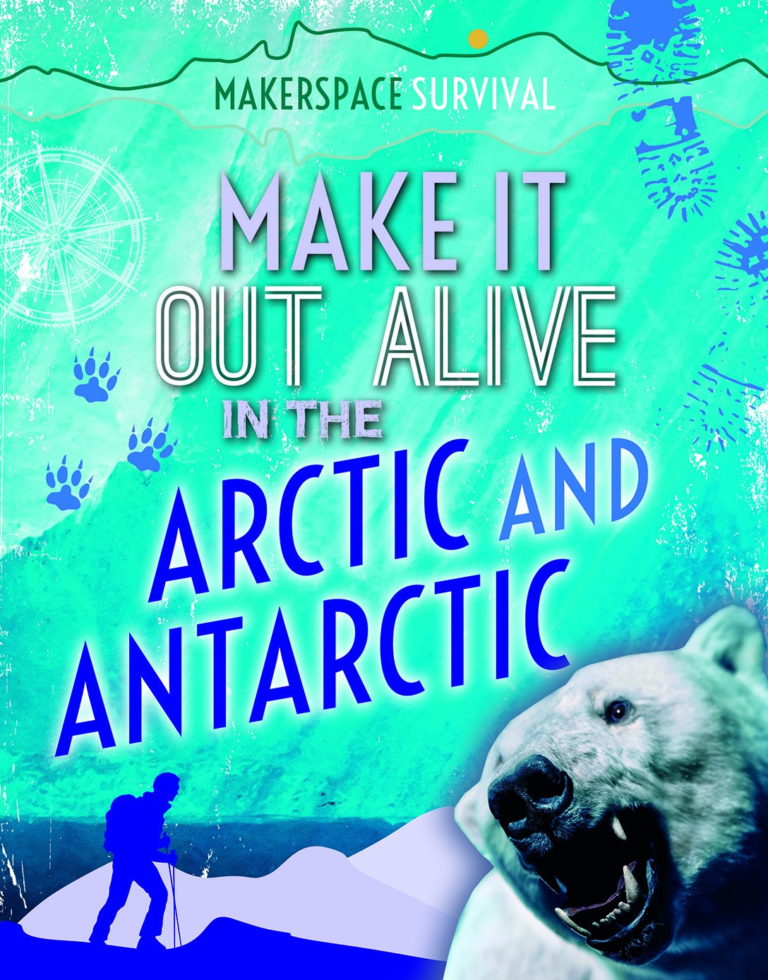 Buy Make It Out Alive in the Arctic and Antarctic (Makerspace Survival) — BookShops.in
