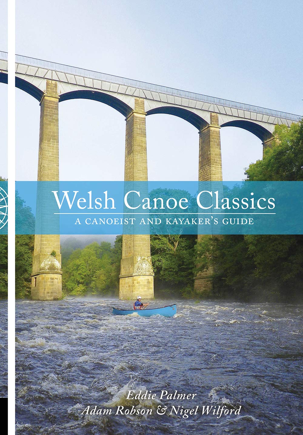 Welsh Canoe Classics: A Canoeist and Kayaker's Guide. Palmer, Robson, Wilford**
