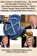 Hillary Clinton vs Donald Trump - The World and USA after US Election 2016.  Clairvoyant /Psychic predictions - Clinton, Trump, George Soros,Jacob Rothschild, Kellyanne Conway,Robby Mook, Trump Jr...